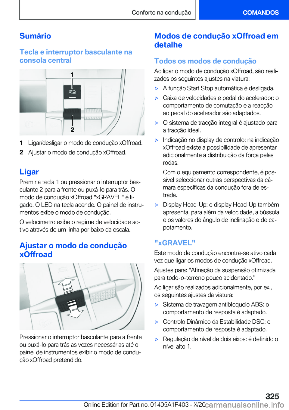 BMW X5 2021  Manual do condutor (in Portuguese) �S�u�m�á�r�i�o�T�e�c�l�a��e��i�n�t�e�r�r�u�p�t�o�r��b�a�s�c�u�l�a�n�t�e��n�a
�c�o�n�s�o�l�a��c�e�n�t�r�a�l�1�L�i�g�a�r�/�d�e�s�l�i�g�a�r��o��m�o�d�o��d�e��c�o�n�d�u�