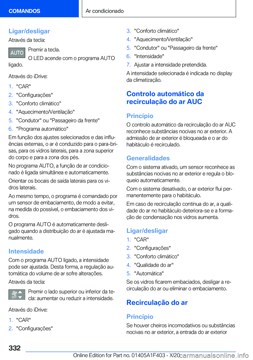 BMW X5 2021  Manual do condutor (in Portuguese) �L�i�g�a�r�/�d�e�s�l�i�g�a�r�A�t�r�a�v�é�s��d�a��t�e�c�l�a�:
�P�r�e�m�i�r��a��t�e�c�l�a�.
�O��L�E�D��a�c�e�n�d�e��c�o�m��o��p�r�o�g�r�a�m�a��A�U�T�O
�l�i�g�a�d�o�.
�A�t�r�a�v�é�s��d�o��i