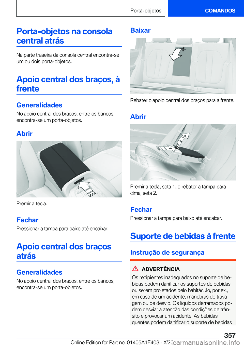 BMW X5 2021  Manual do condutor (in Portuguese) �P�o�r�t�a�-�o�b�j�e�t�o�s��n�a��c�o�n�s�o�l�a
�c�e�n�t�r�a�l��a�t�r�á�s
�N�a��p�a�r�t�e��t�r�a�s�e�i�r�a��d�a��c�o�n�s�o�l�a��c�e�n�t�r�a�l��e�n�c�o�n�t�r�a�-�s�e
�u�m��o�u��d�o�i�s��p�o