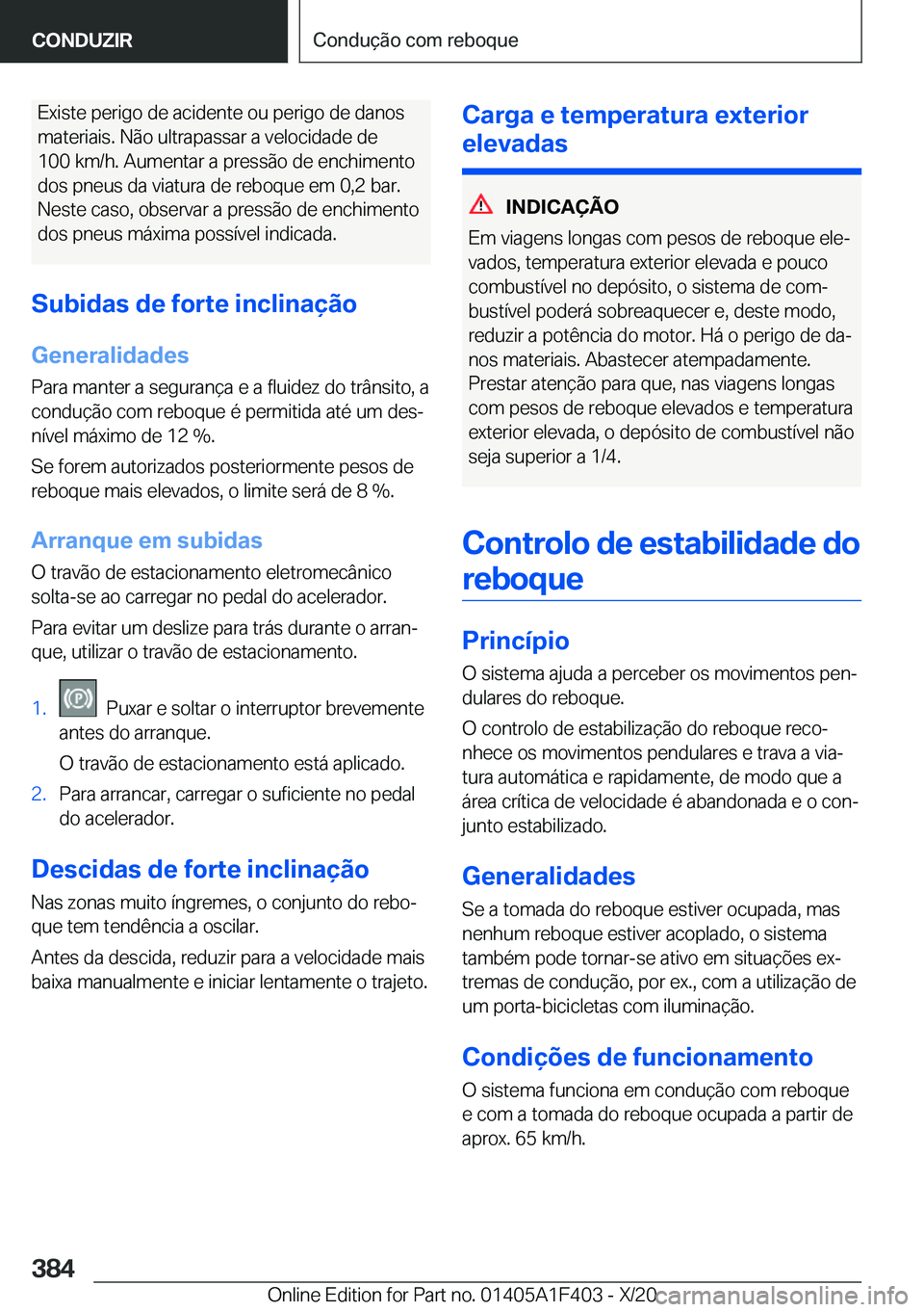 BMW X5 2021  Manual do condutor (in Portuguese) �E�x�i�s�t�e��p�e�r�i�g�o��d�e��a�c�i�d�e�n�t�e��o�u��p�e�r�i�g�o��d�e��d�a�n�o�s�m�a�t�e�r�i�a�i�s�.��N�ã�o��u�l�t�r�a�p�a�s�s�a�r��a��v�e�l�o�c�i�d�a�d�e��d�e
�1�0�0��k�m�/�h�.��A�u�m