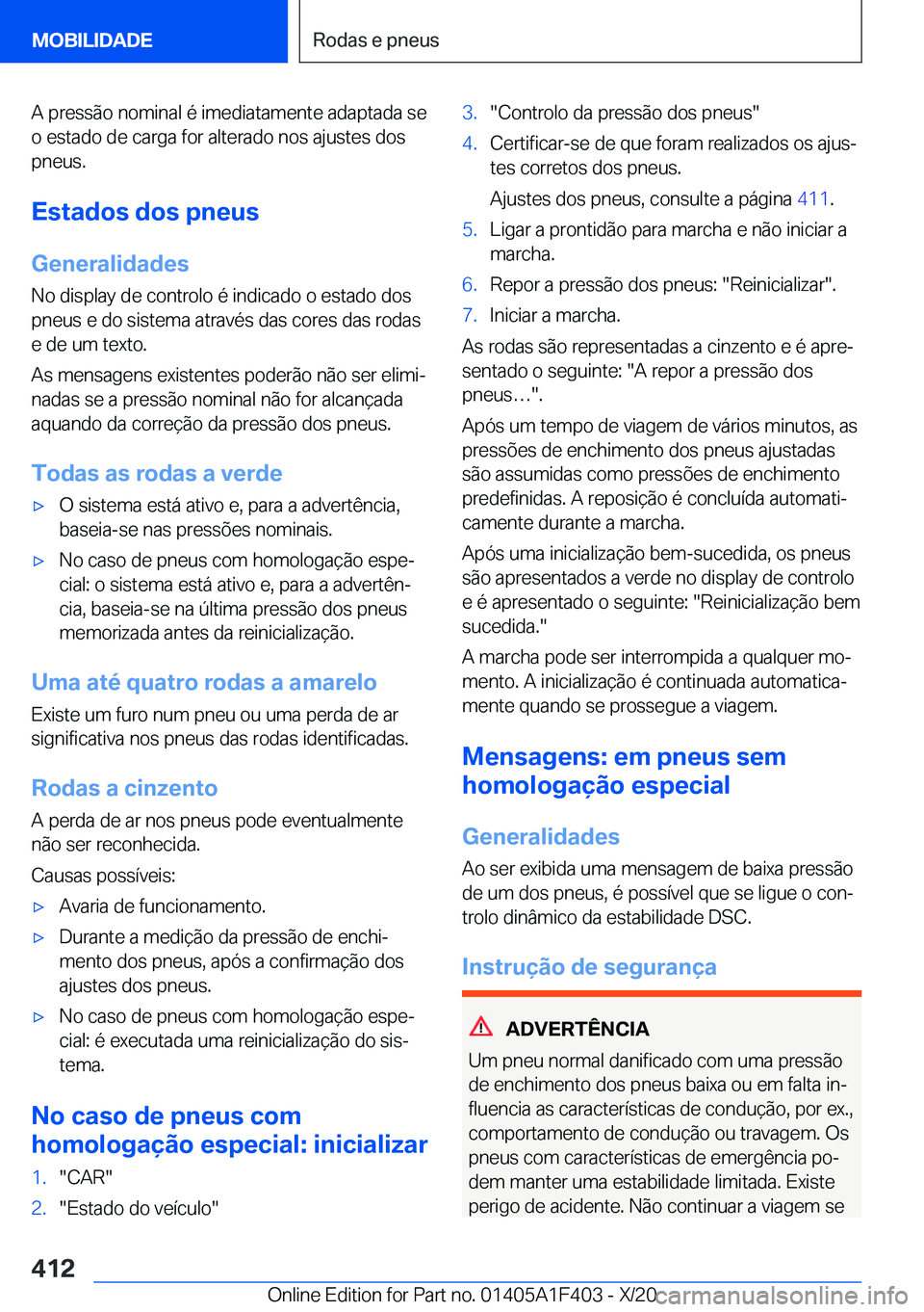 BMW X5 2021  Manual do condutor (in Portuguese) �A��p�r�e�s�s�ã�o��n�o�m�i�n�a�l��é��i�m�e�d�i�a�t�a�m�e�n�t�e��a�d�a�p�t�a�d�a��s�e�o��e�s�t�a�d�o��d�e��c�a�r�g�a��f�o�r��a�l�t�e�r�a�d�o��n�o�s��a�j�u�s�t�e�s��d�o�s
�p�n�e�u�s�.
�E