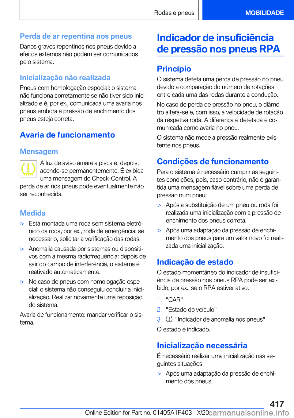 BMW X5 2021  Manual do condutor (in Portuguese) �P�e�r�d�a��d�e��a�r��r�e�p�e�n�t�i�n�a��n�o�s��p�n�e�u�s
�D�a�n�o�s��g�r�a�v�e�s��r�e�p�e�n�t�i�n�o�s��n�o�s��p�n�e�u�s��d�e�v�i�d�o��a �e�f�e�i�t�o�s��e�x�t�e�r�n�o�s��n�ã�o��p�o�d�e�