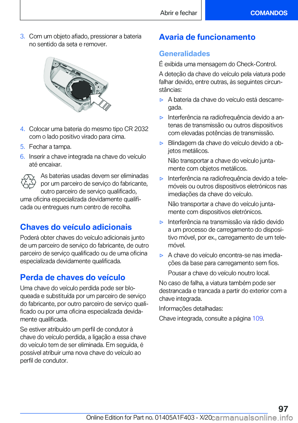 BMW X5 2021  Manual do condutor (in Portuguese) �3�.�C�o�m��u�m��o�b�j�e�t�o��a�f�i�a�d�o�,��p�r�e�s�s�i�o�n�a�r��a��b�a�t�e�r�i�a
�n�o��s�e�n�t�i�d�o��d�a��s�e�t�a��e��r�e�m�o�v�e�r�.�4�.�C�o�l�o�c�a�r��u�m�a��b�a�t�e�r�i�a��d�o��m�