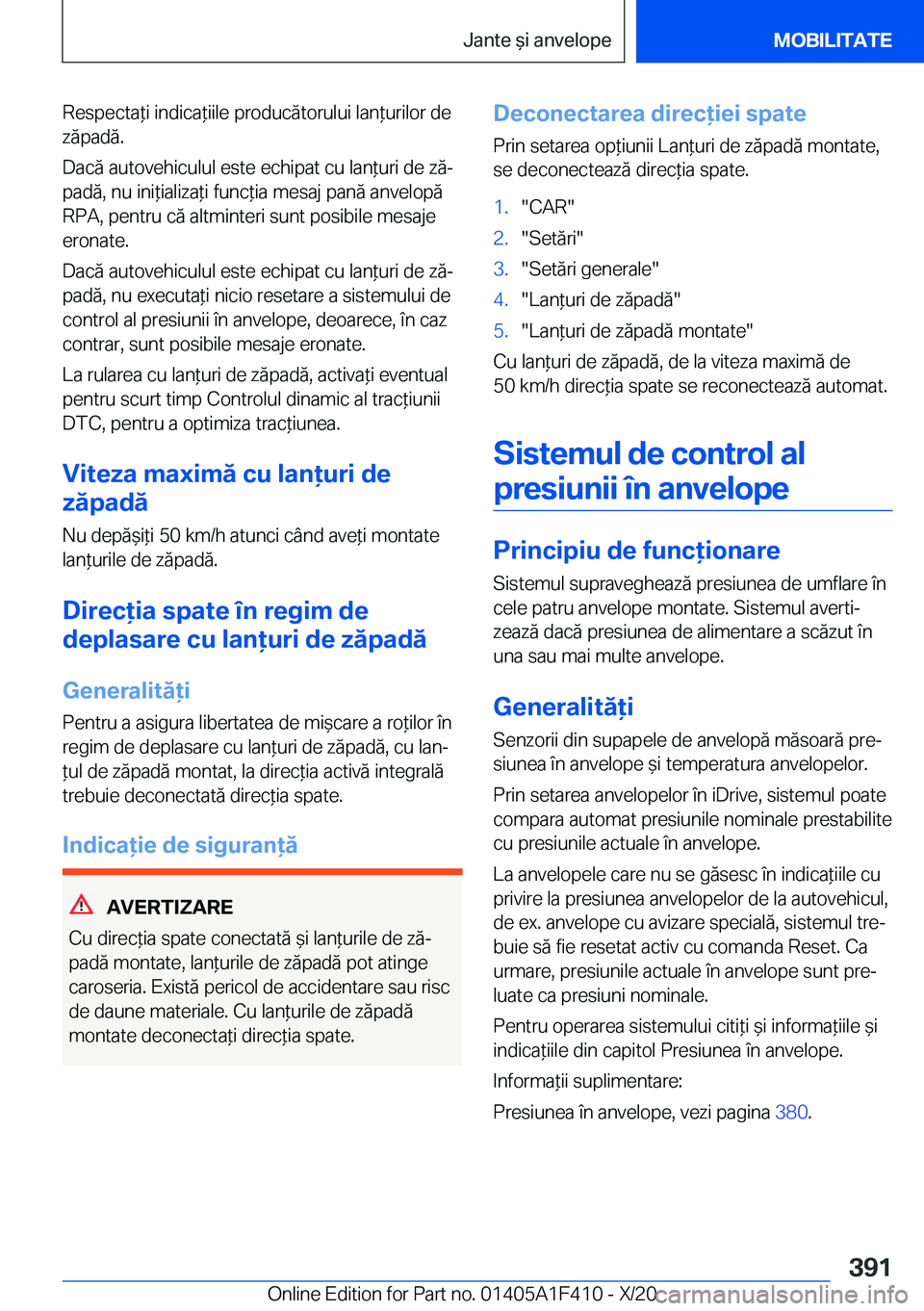 BMW X5 2021  Ghiduri De Utilizare (in Romanian) �R�e�s�p�e�c�t�a*�i��i�n�d�i�c�a*�i�i�l�e��p�r�o�d�u�c�ă�t�o�r�u�l�u�i��l�a�n*�u�r�i�l�o�r��d�e�z�ă�p�a�d�ă�.
�D�a�c�ă��a�u�t�o�v�e�h�i�c�u�l�u�l��e�s�t�e��e�c�h�i�p�a�t��c�u��l�a�n*�