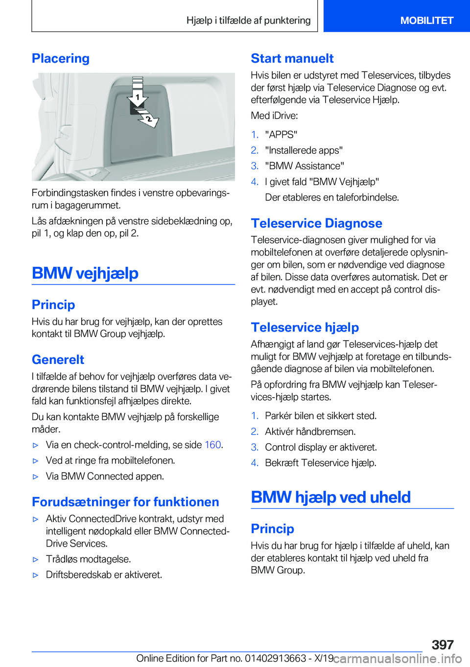 BMW X5 2020  InstruktionsbØger (in Danish) �P�l�a�c�e�r�i�n�g
�F�o�r�b�i�n�d�i�n�g�s�t�a�s�k�e�n��f�i�n�d�e�s��i��v�e�n�s�t�r�e��o�p�b�e�v�a�r�i�n�g�sj�r�u�m��i��b�a�g�a�g�e�r�u�m�m�e�t�.
�L�å�s��a�f�d�æ�k�n�i�n�g�e�n��p�å��v�e�n�