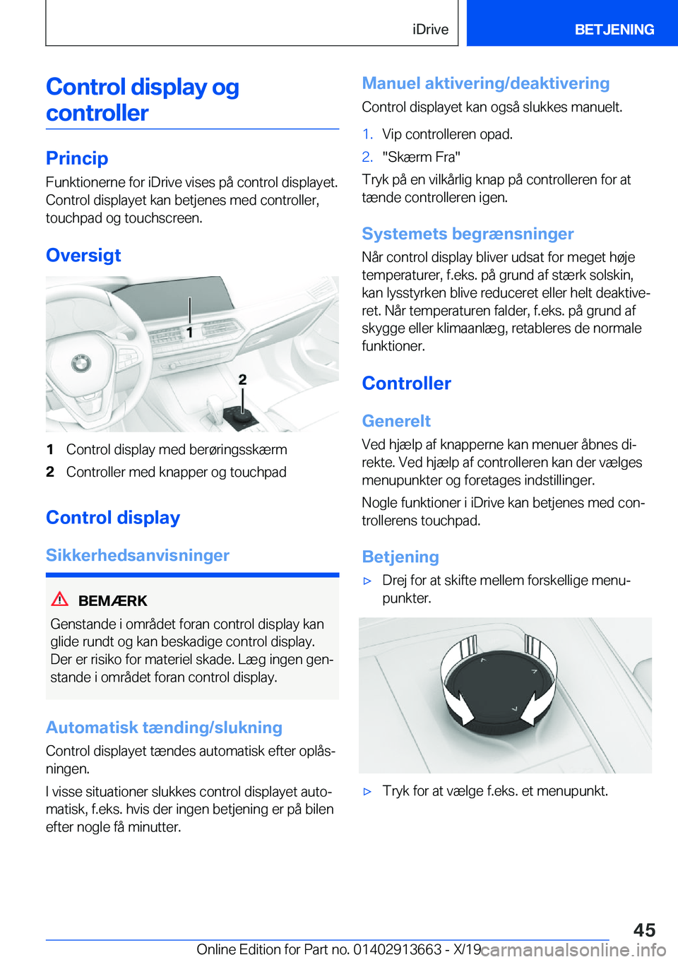BMW X5 2020  InstruktionsbØger (in Danish) �C�o�n�t�r�o�l��d�i�s�p�l�a�y��o�g�c�o�n�t�r�o�l�l�e�r
�P�r�i�n�c�i�p
�F�u�n�k�t�i�o�n�e�r�n�e��f�o�r��i�D�r�i�v�e��v�i�s�e�s��p�å��c�o�n�t�r�o�l��d�i�s�p�l�a�y�e�t�.
�C�o�n�t�r�o�l��d�i�s�p