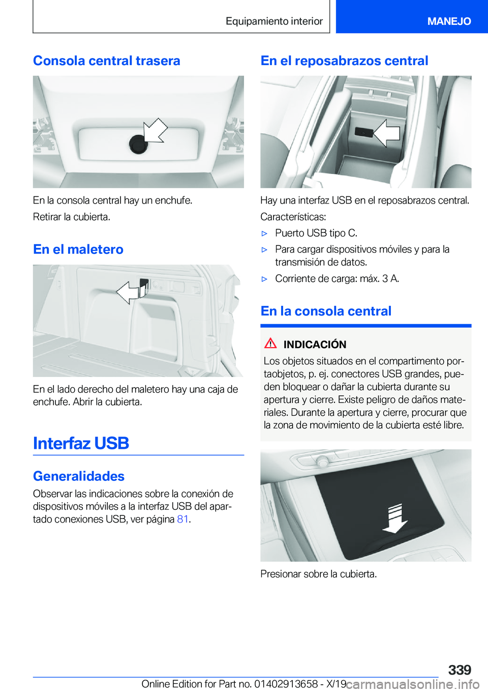 BMW X5 2020  Manuales de Empleo (in Spanish) �C�o�n�s�o�l�a��c�e�n�t�r�a�l��t�r�a�s�e�r�a
�E�n��l�a��c�o�n�s�o�l�a��c�e�n�t�r�a�l��h�a�y��u�n��e�n�c�h�u�f�e�.
�R�e�t�i�r�a�r��l�a��c�u�b�i�e�r�t�a�.
�E�n��e�l��m�a�l�e�t�e�r�o
�E�n��e