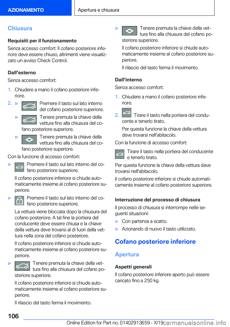 BMW X5 2020  Libretti Di Uso E manutenzione (in Italian) �C�h�i�u�s�u�r�a�R�e�q�u�i�s�i�t�i��p�e�r��i�l��f�u�n�z�i�o�n�a�m�e�n�t�o
�S�e�n�z�a��a�c�c�e�s�s�o��c�o�m�f�o�r�t�:��I�l��c�o�f�a�n�o��p�o�s�t�e�r�i�o�r�e��i�n�f�eª �r�i�o�r�e��d�e�v�e��