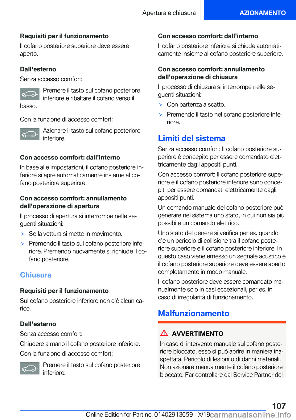 BMW X5 2020  Libretti Di Uso E manutenzione (in Italian) �R�e�q�u�i�s�i�t�i��p�e�r��i�l��f�u�n�z�i�o�n�a�m�e�n�t�o
�I�l��c�o�f�a�n�o��p�o�s�t�e�r�i�o�r�e��s�u�p�e�r�i�o�r�e��d�e�v�e��e�s�s�e�r�e
�a�p�e�r�t�o�.
�D�a�l�l�'�e�s�t�e�r�n�o
�S�e�n�z�a