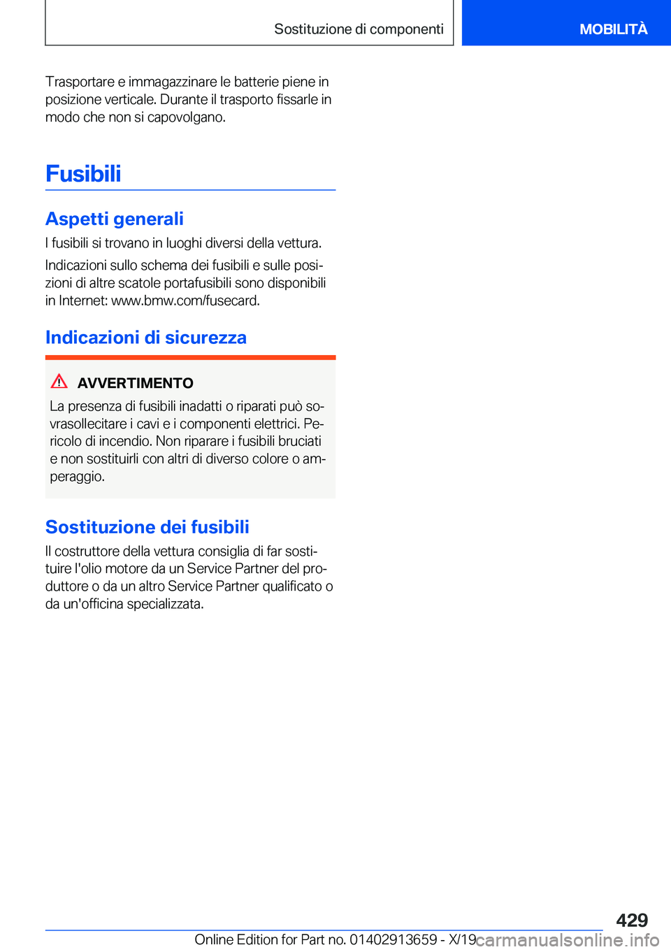 BMW X5 2020  Libretti Di Uso E manutenzione (in Italian) �T�r�a�s�p�o�r�t�a�r�e��e��i�m�m�a�g�a�z�z�i�n�a�r�e��l�e��b�a�t�t�e�r�i�e��p�i�e�n�e��i�n�p�o�s�i�z�i�o�n�e��v�e�r�t�i�c�a�l�e�.��D�u�r�a�n�t�e��i�l��t�r�a�s�p�o�r�t�o��f�i�s�s�a�r�l�e��i