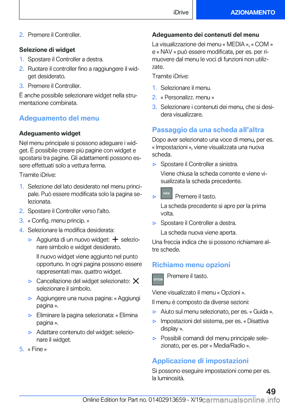 BMW X5 2020  Libretti Di Uso E manutenzione (in Italian) �2�.�P�r�e�m�e�r�e��i�l��C�o�n�t�r�o�l�l�e�r�.
�S�e�l�e�z�i�o�n�e��d�i��w�i�d�g�e�t
�1�.�S�p�o�s�t�a�r�e��i�l��C�o�n�t�r�o�l�l�e�r��a��d�e�s�t�r�a�.�2�.�R�u�o�t�a�r�e��i�l��c�o�n�t�r�o�l�l�e
