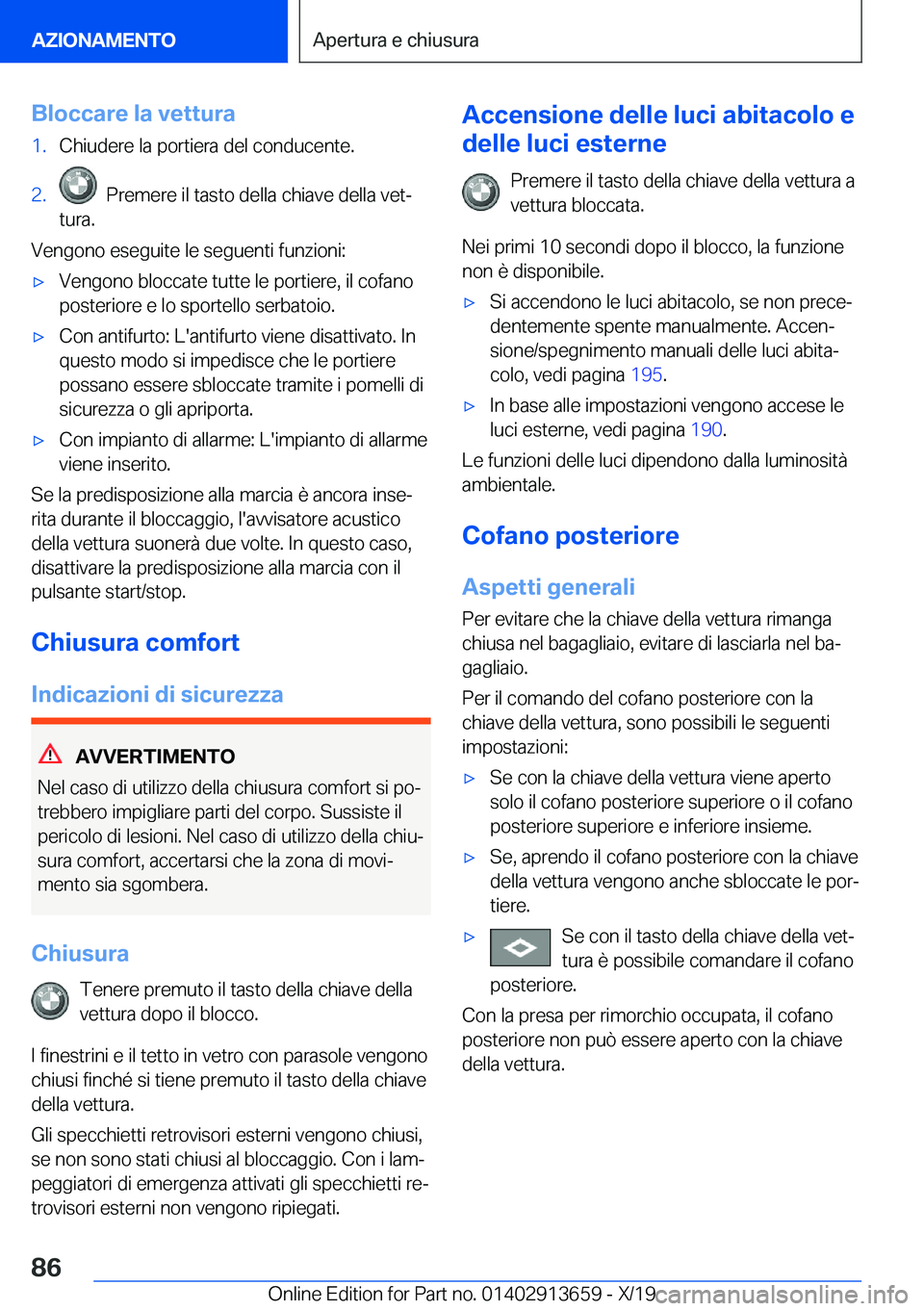 BMW X5 2020  Libretti Di Uso E manutenzione (in Italian) �B�l�o�c�c�a�r�e��l�a��v�e�t�t�u�r�a�1�.�C�h�i�u�d�e�r�e��l�a��p�o�r�t�i�e�r�a��d�e�l��c�o�n�d�u�c�e�n�t�e�.�2�.���P�r�e�m�e�r�e��i�l��t�a�s�t�o��d�e�l�l�a��c�h�i�a�v�e��d�e�l�l�a��v�e�t