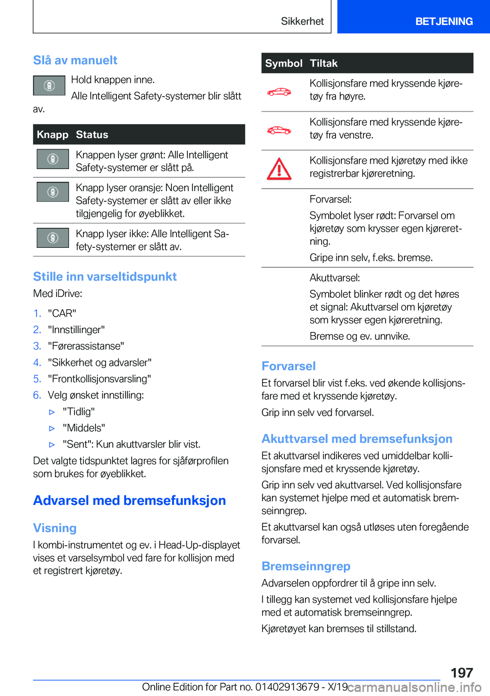 BMW X5 2020  InstruksjonsbØker (in Norwegian) �S�l�å��a�v��m�a�n�u�e�l�t�H�o�l�d��k�n�a�p�p�e�n��i�n�n�e�.
�A�l�l�e��I�n�t�e�l�l�i�g�e�n�t��S�a�f�e�t�y�-�s�y�s�t�e�m�e�r��b�l�i�r��s�l�å�t�t
�a�v�.�K�n�a�p�p�S�t�a�t�u�s�K�n�a�p�p�e�n��l