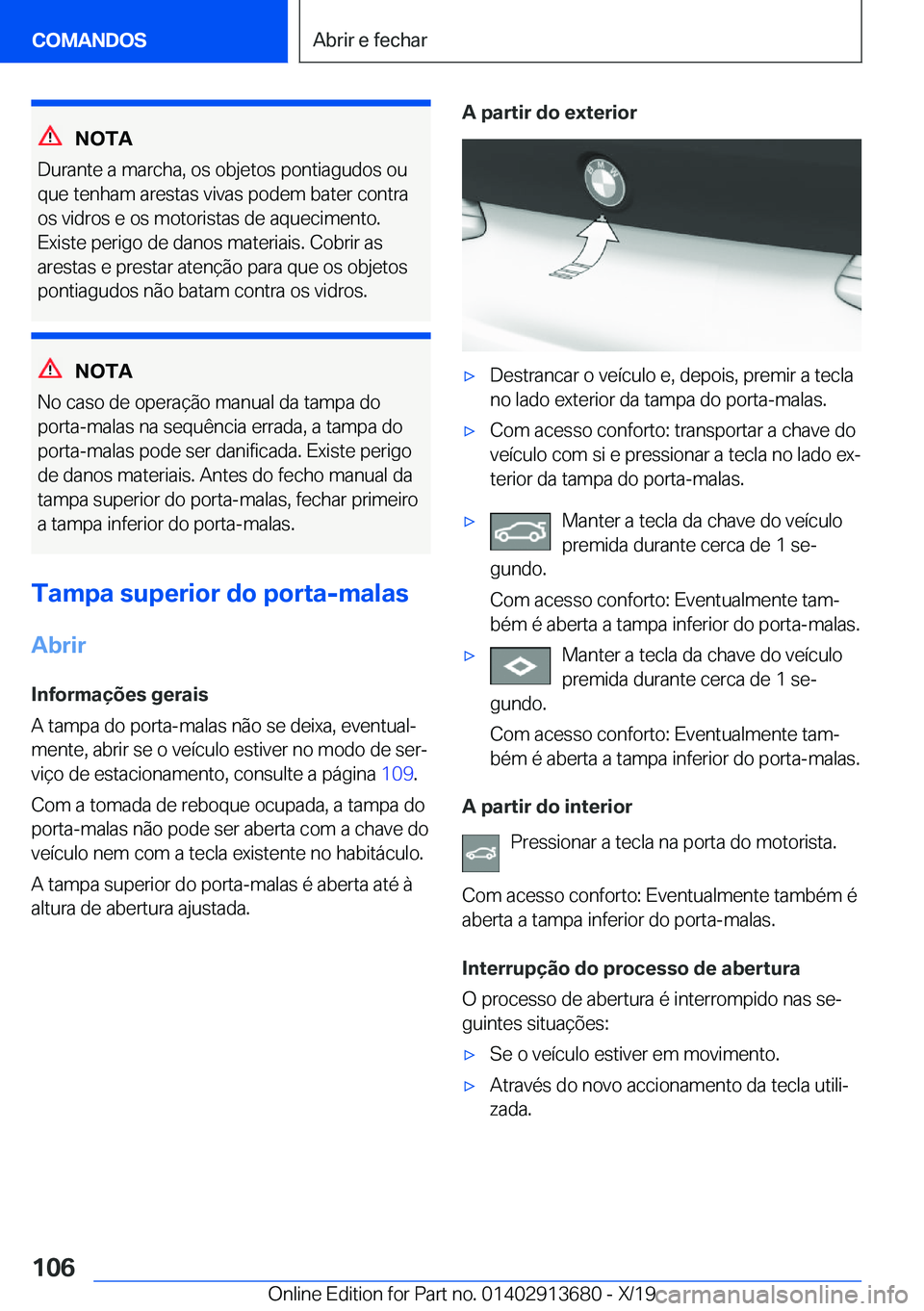 BMW X5 2020  Manual do condutor (in Portuguese) �N�O�T�A
�D�u�r�a�n�t�e��a��m�a�r�c�h�a�,��o�s��o�b�j�e�t�o�s��p�o�n�t�i�a�g�u�d�o�s��o�u
�q�u�e��t�e�n�h�a�m��a�r�e�s�t�a�s��v�i�v�a�s��p�o�d�e�m��b�a�t�e�r��c�o�n�t�r�a
�o�s��v�i�d�r�o�