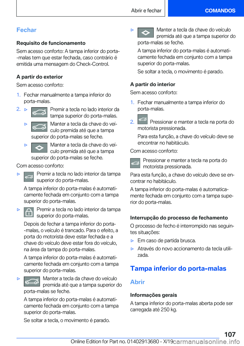 BMW X5 2020  Manual do condutor (in Portuguese) �F�e�c�h�a�r
�R�e�q�u�i�s�i�t�o��d�e��f�u�n�c�i�o�n�a�m�e�n�t�o
�S�e�m��a�c�e�s�s�o��c�o�n�f�o�r�t�o�:��A��t�a�m�p�a��i�n�f�e�r�i�o�r��d�o��p�o�r�t�a�- �-�m�a�l�a�s��t�e�m��q�u�e��e�s�t�a�