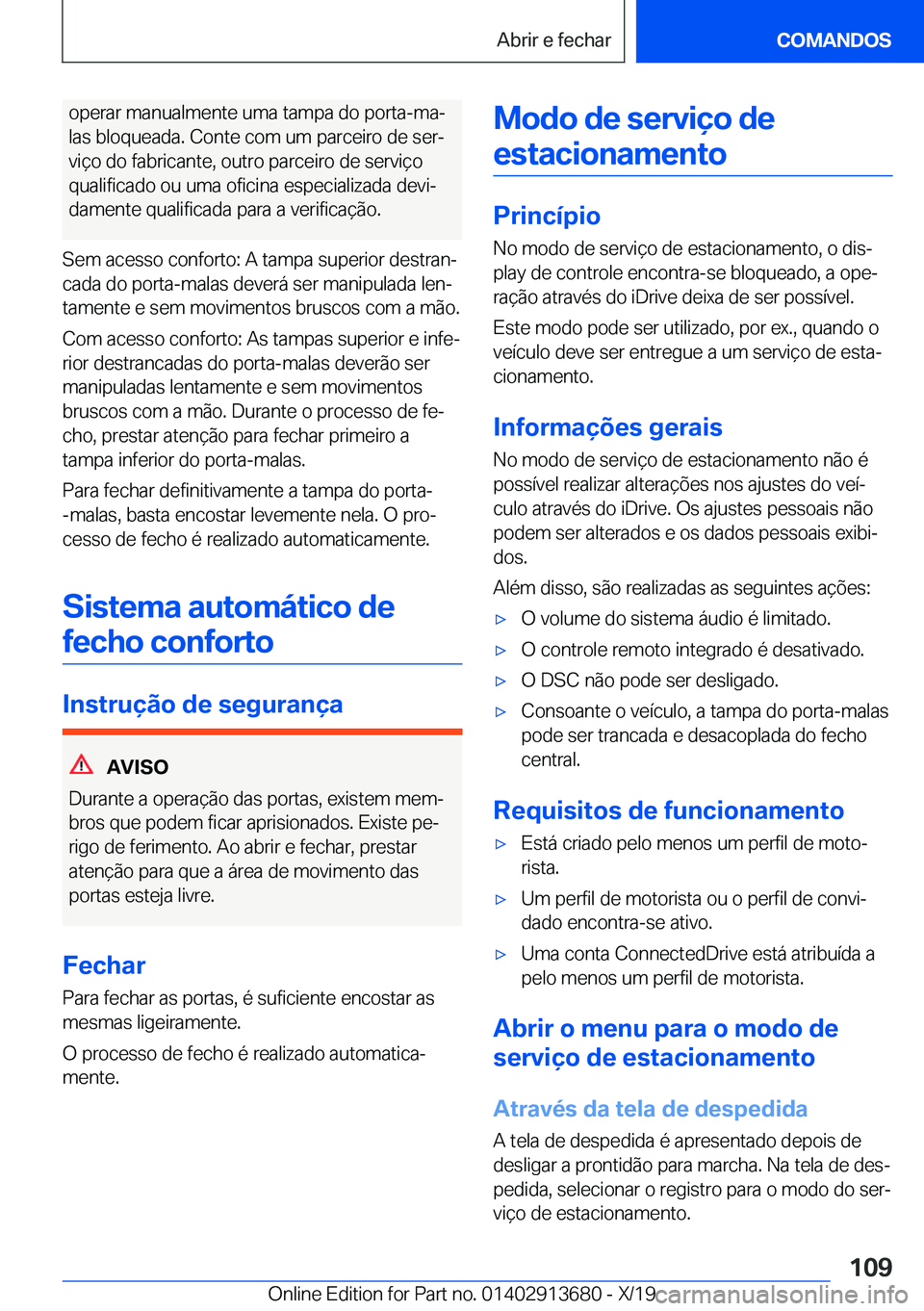 BMW X5 2020  Manual do condutor (in Portuguese) �o�p�e�r�a�r��m�a�n�u�a�l�m�e�n�t�e��u�m�a��t�a�m�p�a��d�o��p�o�r�t�a�-�m�aª�l�a�s��b�l�o�q�u�e�a�d�a�.��C�o�n�t�e��c�o�m��u�m��p�a�r�c�e�i�r�o��d�e��s�e�rª
�v�i�