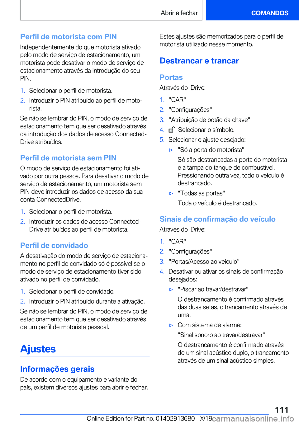 BMW X5 2020  Manual do condutor (in Portuguese) �P�e�r�f�i�l��d�e��m�o�t�o�r�i�s�t�a��c�o�m��P�I�N�I�n�d�e�p�e�n�d�e�n�t�e�m�e�n�t�e��d�o��q�u�e��m�o�t�o�r�i�s�t�a��a�t�i�v�a�d�o
�p�e�l�o��m�o�d�o��d�e��s�e�r�v�i�