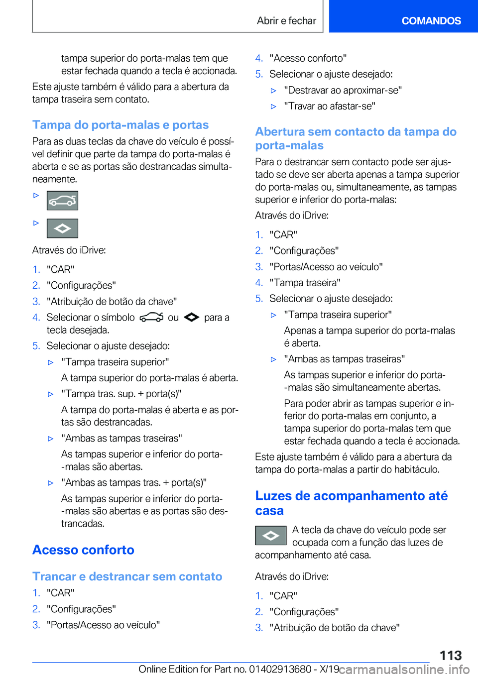 BMW X5 2020  Manual do condutor (in Portuguese) �t�a�m�p�a��s�u�p�e�r�i�o�r��d�o��p�o�r�t�a�-�m�a�l�a�s��t�e�m��q�u�e
�e�s�t�a�r��f�e�c�h�a�d�a��q�u�a�n�d�o��a��t�e�c�l�a��é��a�c�c�i�o�n�a�d�a�.
�E�s�t�e��a�j�u�s�t�e��t�a�m�b�é�m��