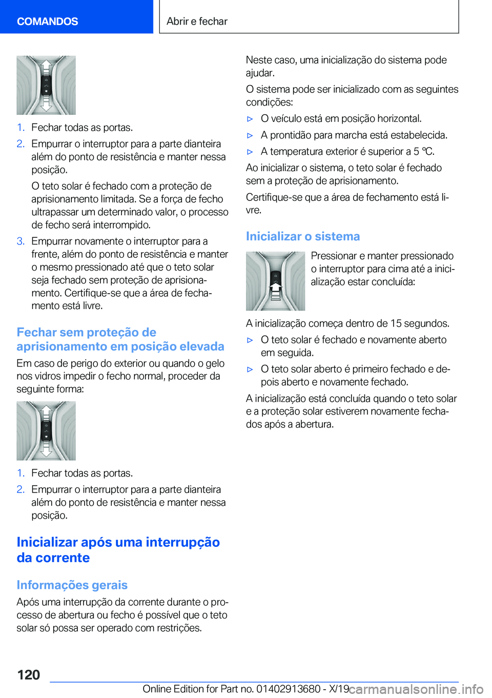 BMW X5 2020  Manual do condutor (in Portuguese) �1�.�F�e�c�h�a�r��t�o�d�a�s��a�s��p�o�r�t�a�s�.�2�.�E�m�p�u�r�r�a�r��o��i�n�t�e�r�r�u�p�t�o�r��p�a�r�a��a��p�a�r�t�e��d�i�a�n�t�e�i�r�a
�a�l�é�m��d�o��p�o�n�t�o��d�e��r�e�s�i�s�t�ê�n�c�