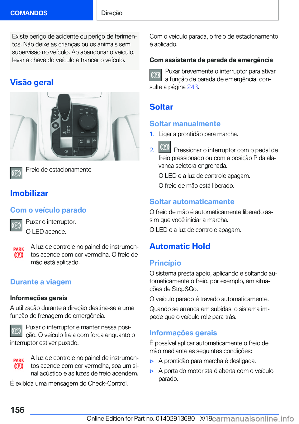 BMW X5 2020  Manual do condutor (in Portuguese) �E�x�i�s�t�e��p�e�r�i�g�o��d�e��a�c�i�d�e�n�t�e��o�u��p�e�r�i�g�o��d�e��f�e�r�i�m�e�nª�t�o�s�.��N�ã�o��d�e�i�x�e��a�s��c�r�i�a�n�