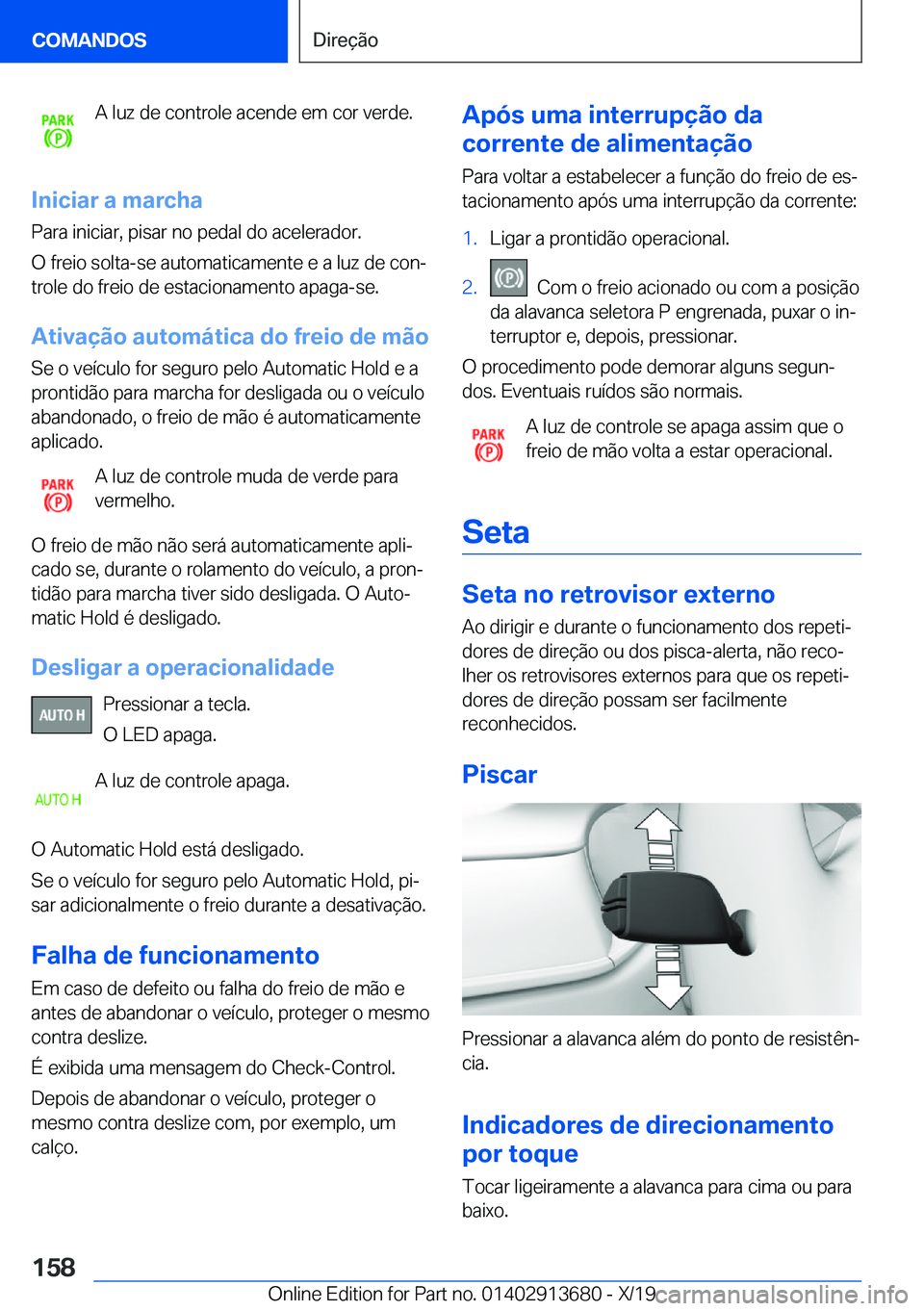 BMW X5 2020  Manual do condutor (in Portuguese) �A��l�u�z��d�e��c�o�n�t�r�o�l�e��a�c�e�n�d�e��e�m��c�o�r��v�e�r�d�e�.
�I�n�i�c�i�a�r��a��m�a�r�c�h�a
�P�a�r�a��i�n�i�c�i�a�r�,��p�i�s�a�r��n�o��p�e�d�a�l��d�o��a�c�e�l�e�r�a�d�o�r�.
�O�