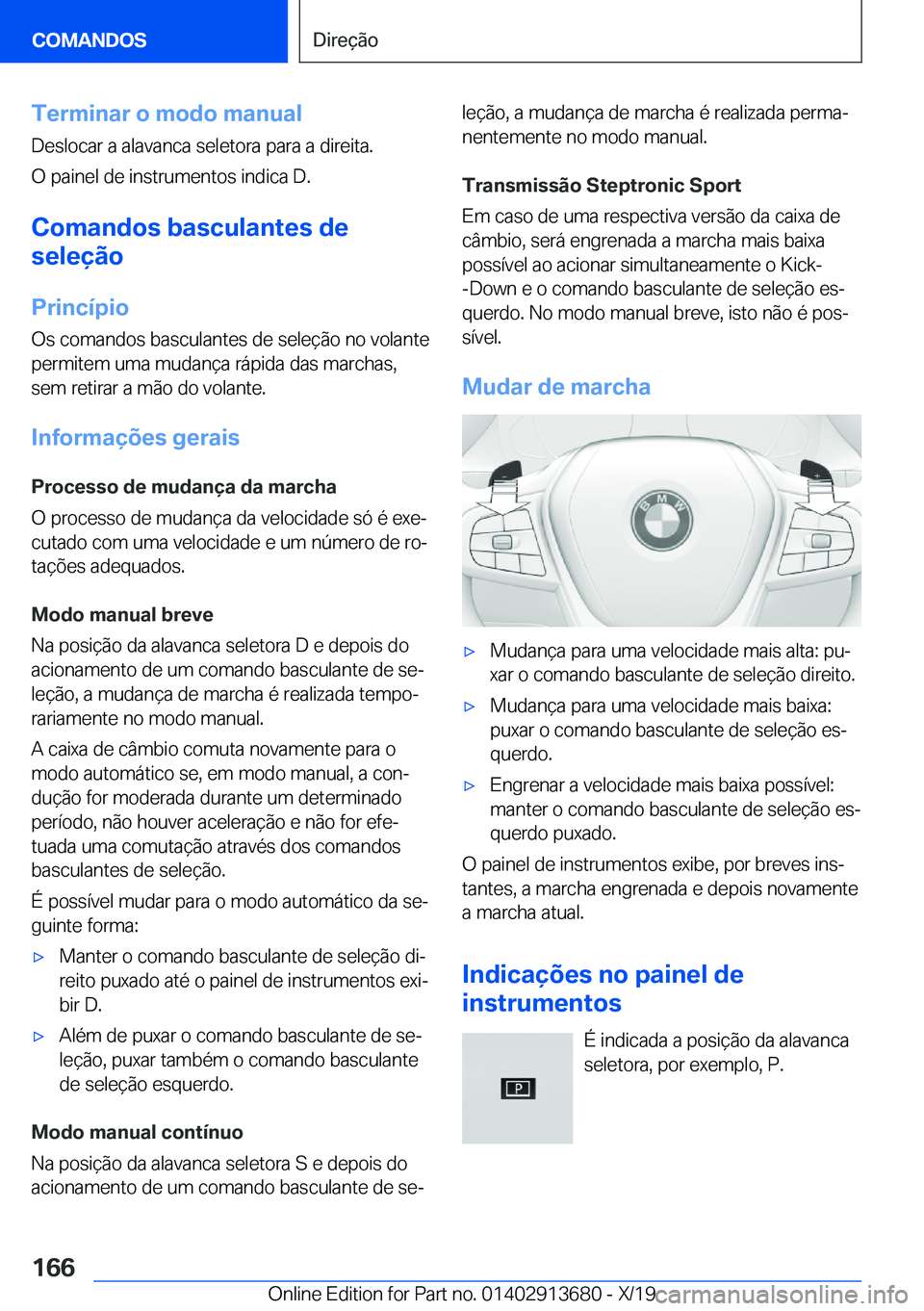 BMW X5 2020  Manual do condutor (in Portuguese) �T�e�r�m�i�n�a�r��o��m�o�d�o��m�a�n�u�a�l�D�e�s�l�o�c�a�r��a��a�l�a�v�a�n�c�a��s�e�l�e�t�o�r�a��p�a�r�a��a��d�i�r�e�i�t�a�.
�O��p�a�i�n�e�l��d�e��i�n�s�t�r�u�m�e�n�t�o�s��i�n�d�i�c�a��D�