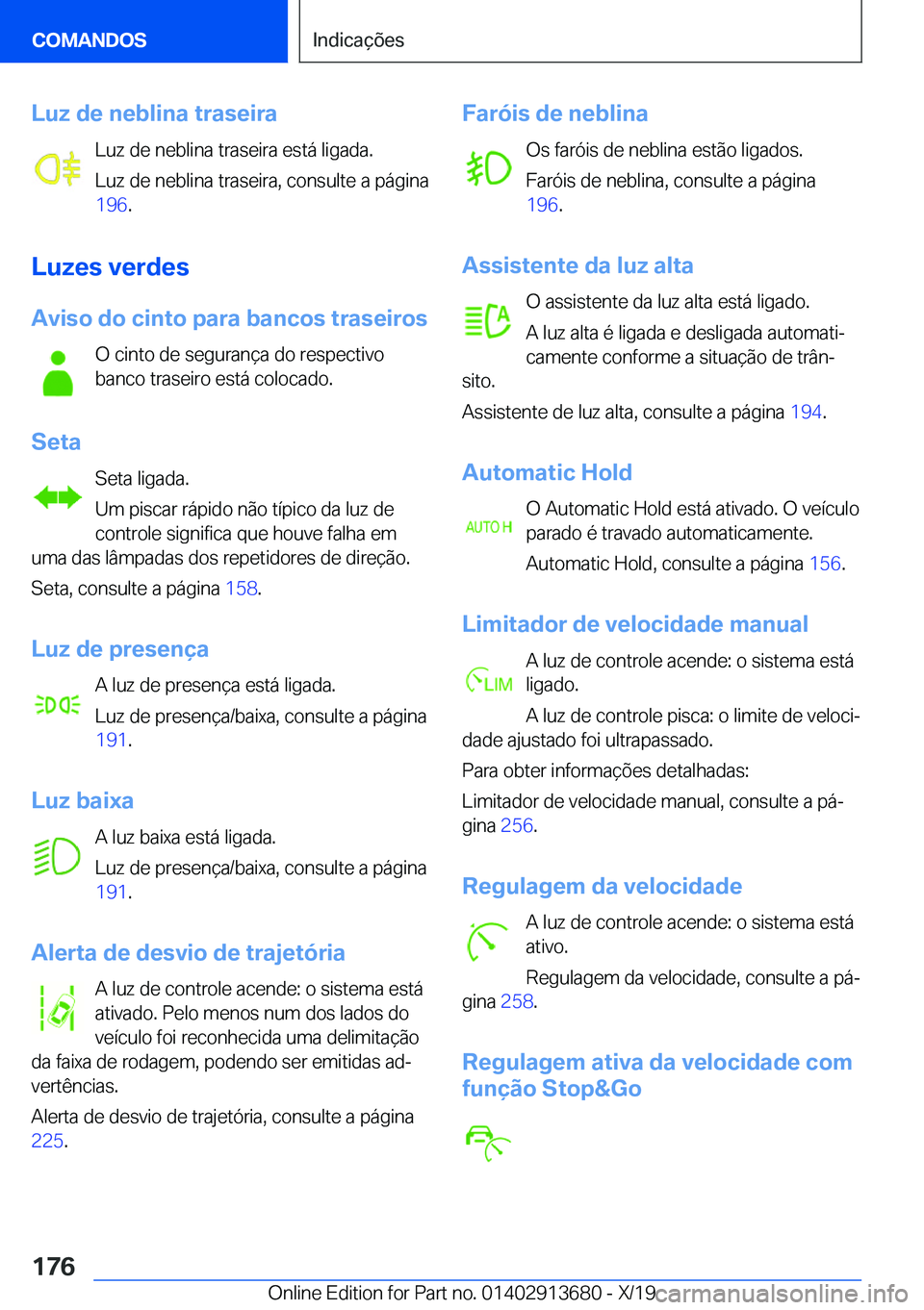 BMW X5 2020  Manual do condutor (in Portuguese) �L�u�z��d�e��n�e�b�l�i�n�a��t�r�a�s�e�i�r�a�L�u�z��d�e��n�e�b�l�i�n�a��t�r�a�s�e�i�r�a��e�s�t�á��l�i�g�a�d�a�.
�L�u�z��d�e��n�e�b�l�i�n�a��t�r�a�s�e�i�r�a�,��c�o�n�s�u�l�t�e��a��p�á�g�