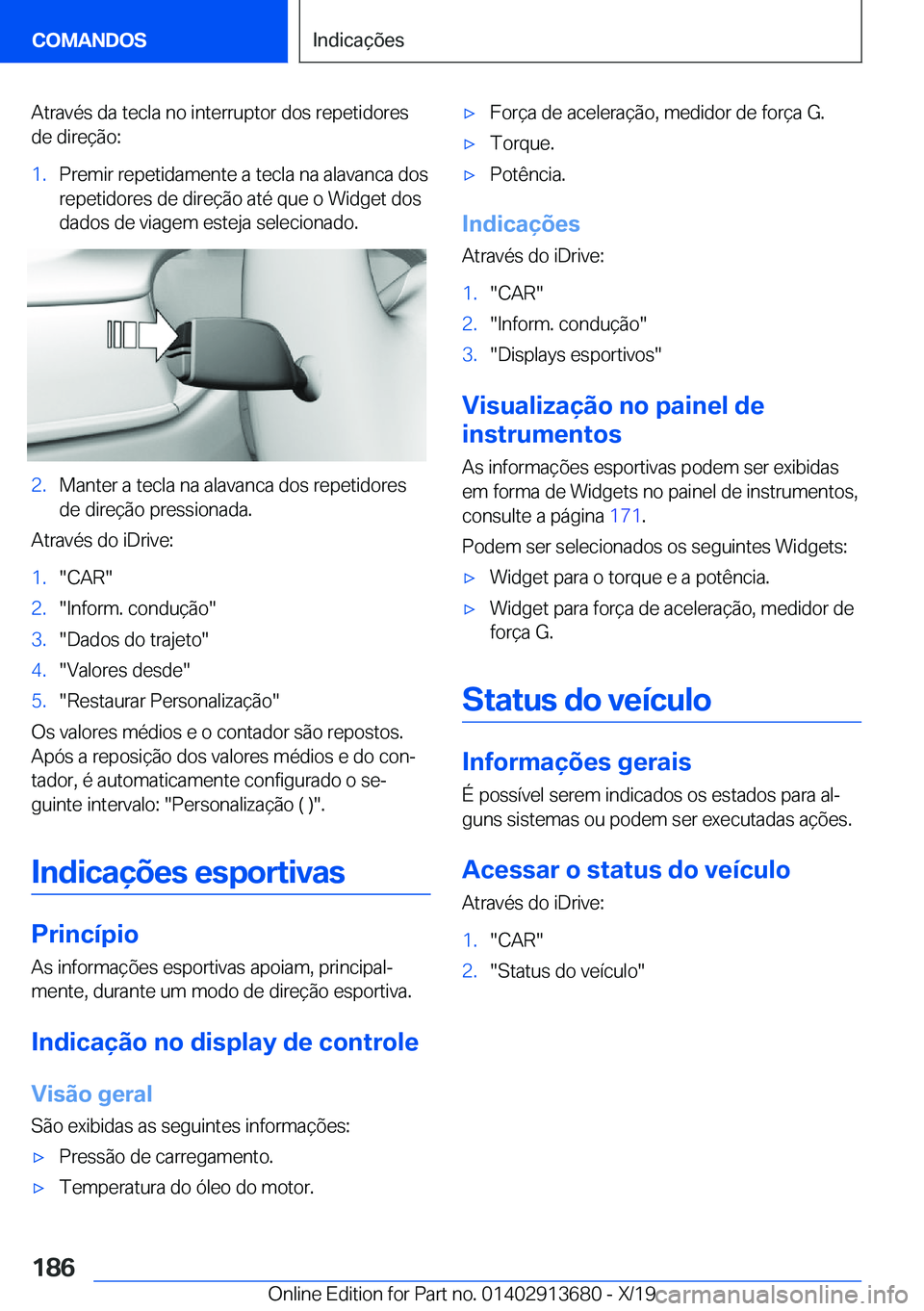BMW X5 2020  Manual do condutor (in Portuguese) �A�t�r�a�v�é�s��d�a��t�e�c�l�a��n�o��i�n�t�e�r�r�u�p�t�o�r��d�o�s��r�e�p�e�t�i�d�o�r�e�s
�d�e��d�i�r�e�