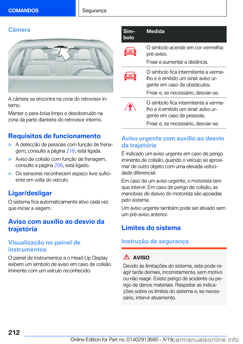 BMW X5 2020  Manual do condutor (in Portuguese) �C�â�m�e�r�a
�A��c�â�m�e�r�a��s�e��e�n�c�o�n�t�r�a��n�a��z�o�n�a��d�o��r�e�t�r�o�v�i�s�o�r��i�nª�t�e�r�n�o�.
�M�a�n�t�e�r��o��p�a�r�a�-�b�r�i�s�a��l�i�m�p�o��e��d�e�s�o�b�s�t�r�u�