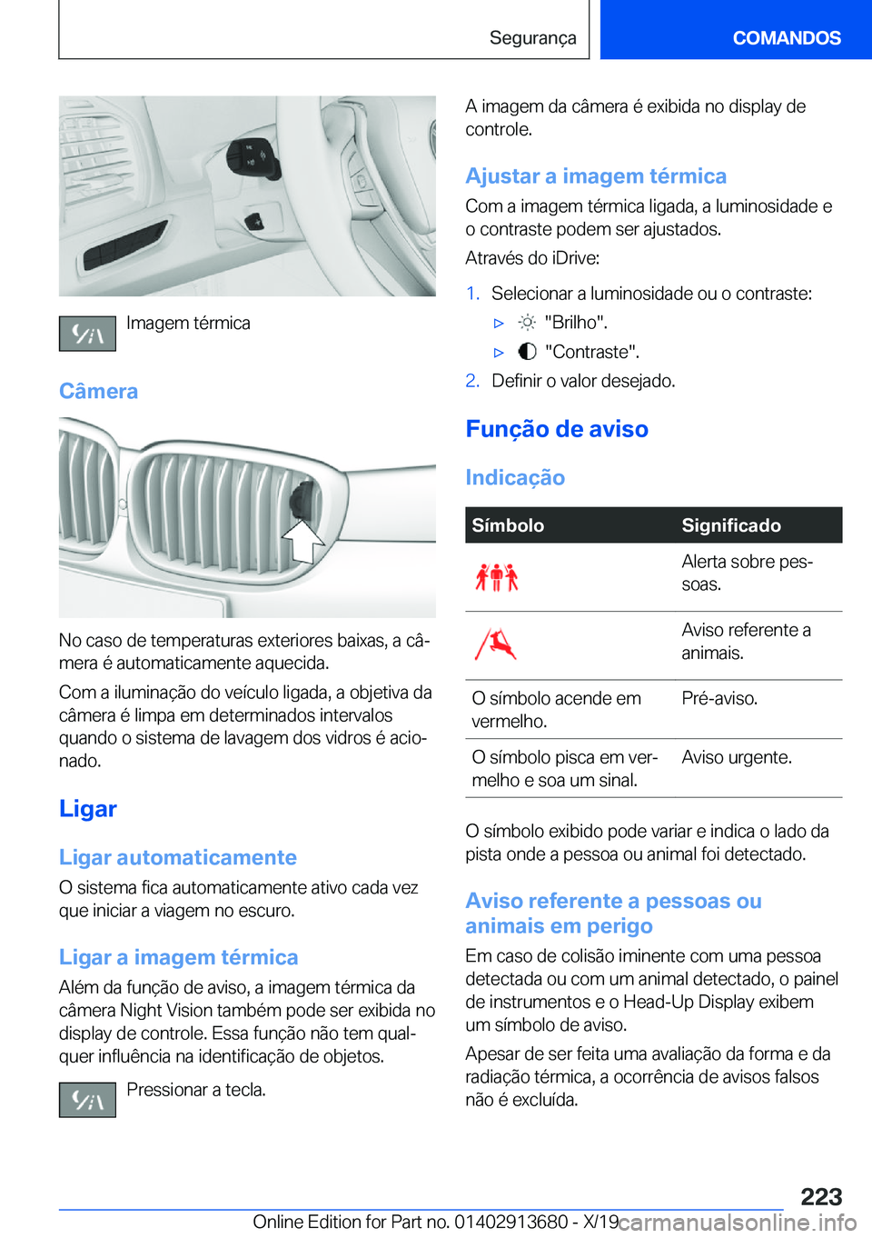 BMW X5 2020  Manual do condutor (in Portuguese) �I�m�a�g�e�m��t�é�r�m�i�c�a
�C�â�m�e�r�a
�N�o��c�a�s�o��d�e��t�e�m�p�e�r�a�t�u�r�a�s��e�x�t�e�r�i�o�r�e�s��b�a�i�x�a�s�,��a��c�âª
�m�e�r�a��é��a�u�t�o�m�a�t�i�c�a�m�e�n�t�e��a�q�u�e�c