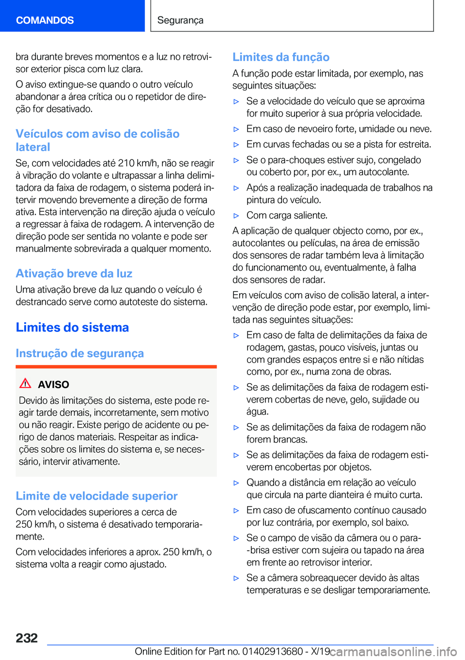 BMW X5 2020  Manual do condutor (in Portuguese) �b�r�a��d�u�r�a�n�t�e��b�r�e�v�e�s��m�o�m�e�n�t�o�s��e��a��l�u�z��n�o��r�e�t�r�o�v�iª
�s�o�r��e�x�t�e�r�i�o�r��p�i�s�c�a��c�o�m��l�u�z��c�l�a�r�a�.
�O��a�v�i�s�o��e�x�t�i�n�g�u�e�-�s�
