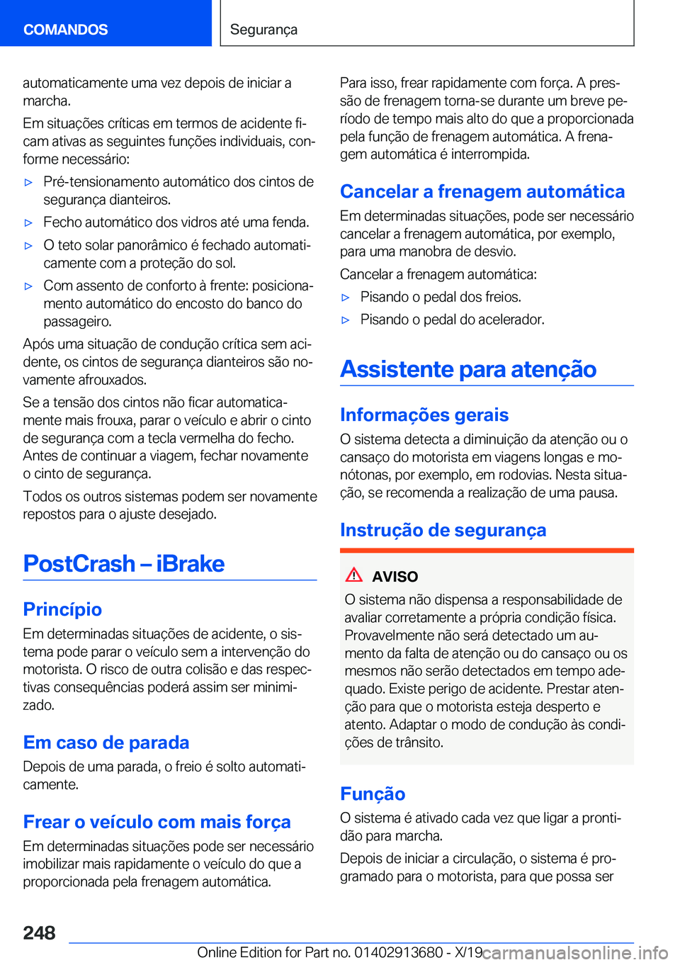 BMW X5 2020  Manual do condutor (in Portuguese) �a�u�t�o�m�a�t�i�c�a�m�e�n�t�e��u�m�a��v�e�z��d�e�p�o�i�s��d�e��i�n�i�c�i�a�r��a�m�a�r�c�h�a�.
�E�m��s�i�t�u�a�