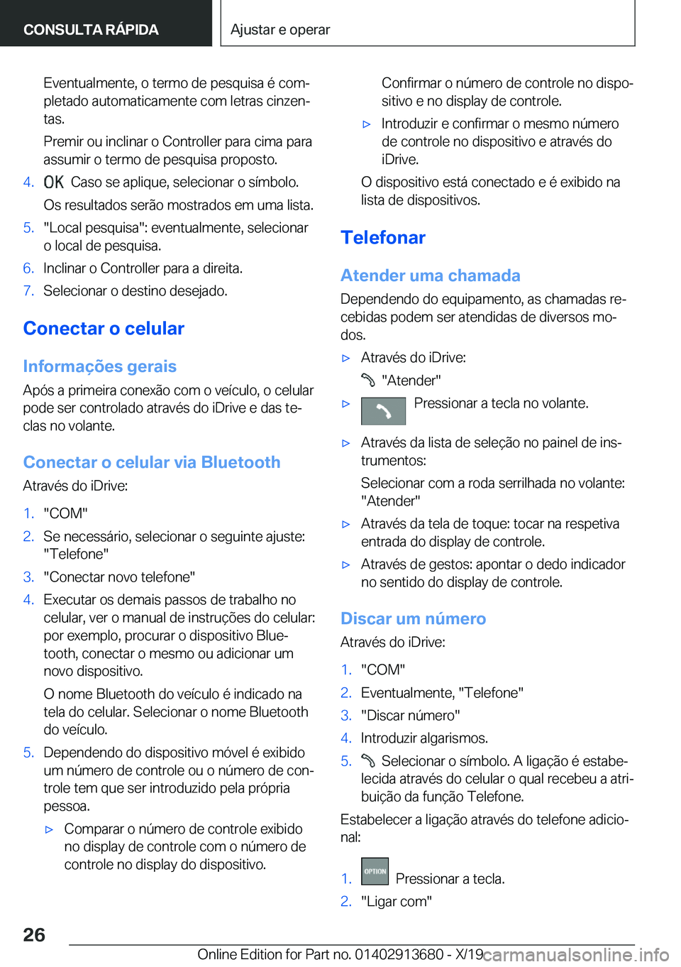 BMW X5 2020  Manual do condutor (in Portuguese) �E�v�e�n�t�u�a�l�m�e�n�t�e�,��o��t�e�r�m�o��d�e��p�e�s�q�u�i�s�a��é��c�o�mª�p�l�e�t�a�d�o��a�u�t�o�m�a�t�i�c�a�m�e�n�t�e��c�o�m��l�e�t�r�a�s��c�i�n�z�e�nª
�t�a�s�.
�P�r�e�m�i�r��o�u��