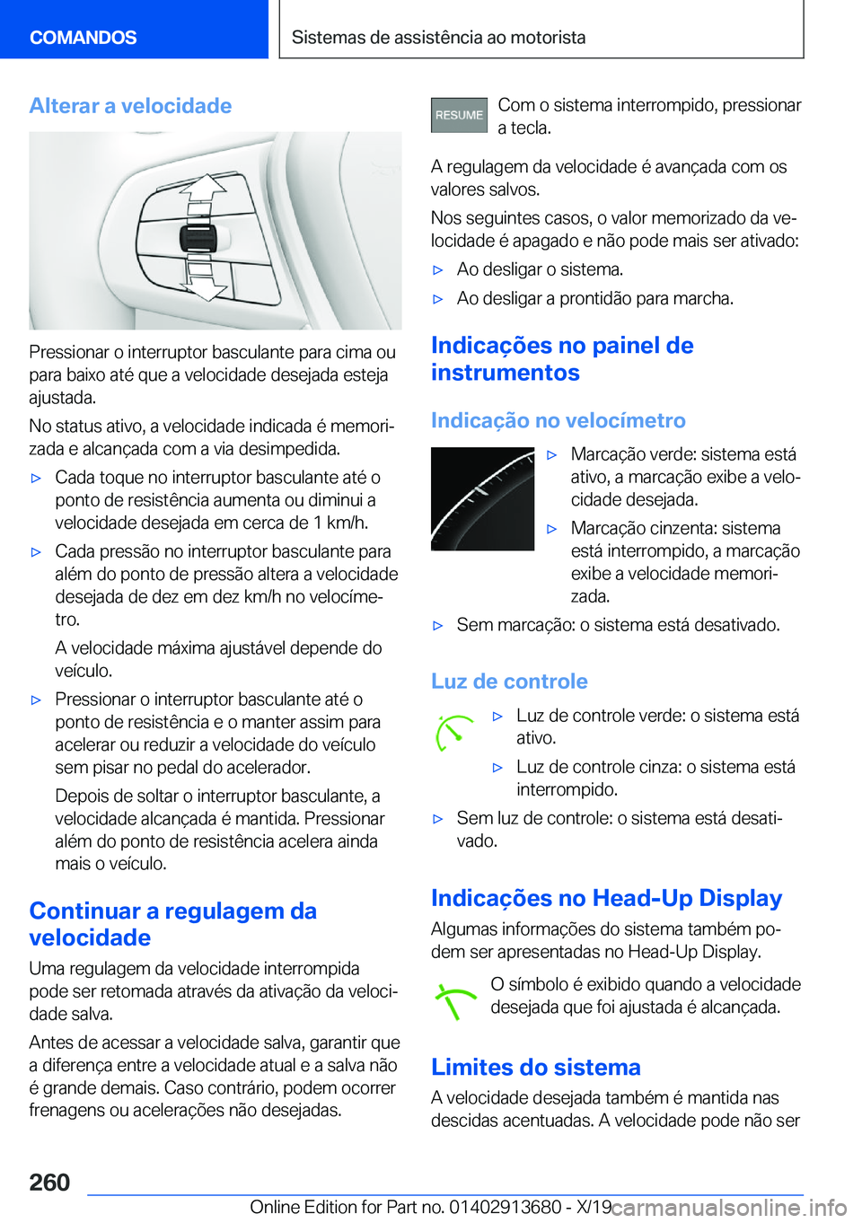 BMW X5 2020  Manual do condutor (in Portuguese) �A�l�t�e�r�a�r��a��v�e�l�o�c�i�d�a�d�e
�P�r�e�s�s�i�o�n�a�r��o��i�n�t�e�r�r�u�p�t�o�r��b�a�s�c�u�l�a�n�t�e��p�a�r�a��c�i�m�a��o�u�p�a�r�a��b�a�i�x�o��a�t�é��q�u�e��a��v�e�l�o�c�i�d�a�d�e
