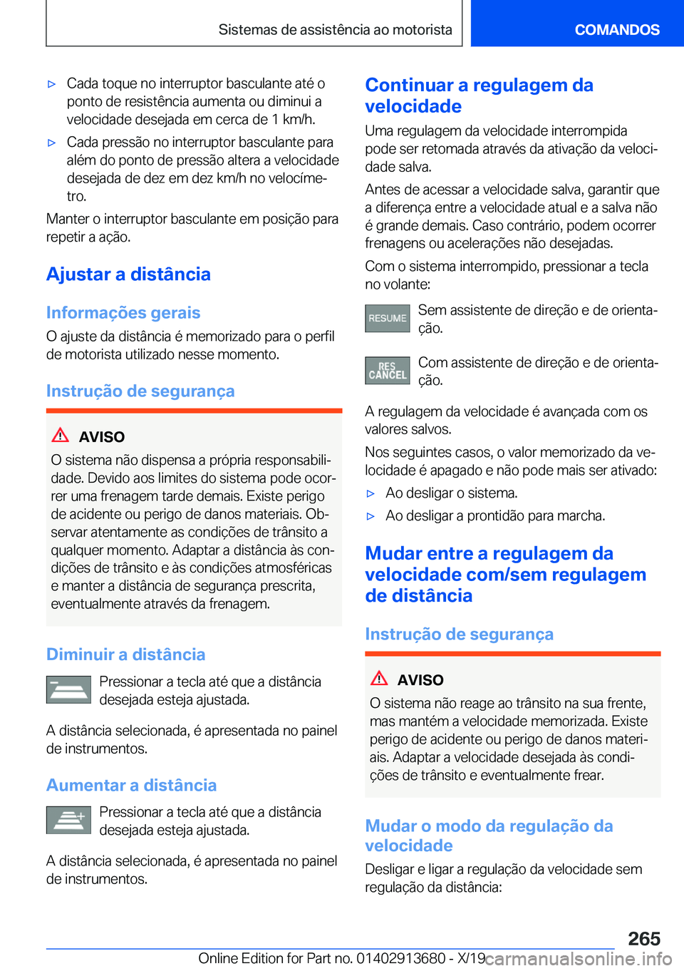 BMW X5 2020  Manual do condutor (in Portuguese) x�C�a�d�a��t�o�q�u�e��n�o��i�n�t�e�r�r�u�p�t�o�r��b�a�s�c�u�l�a�n�t�e��a�t�é��o�p�o�n�t�o��d�e��r�e�s�i�s�t�ê�n�c�i�a��a�u�m�e�n�t�a��o�u��d�i�m�i�n�u�i��a
�v�e�l�o�c�i�d�a�d�e��d�e�s�