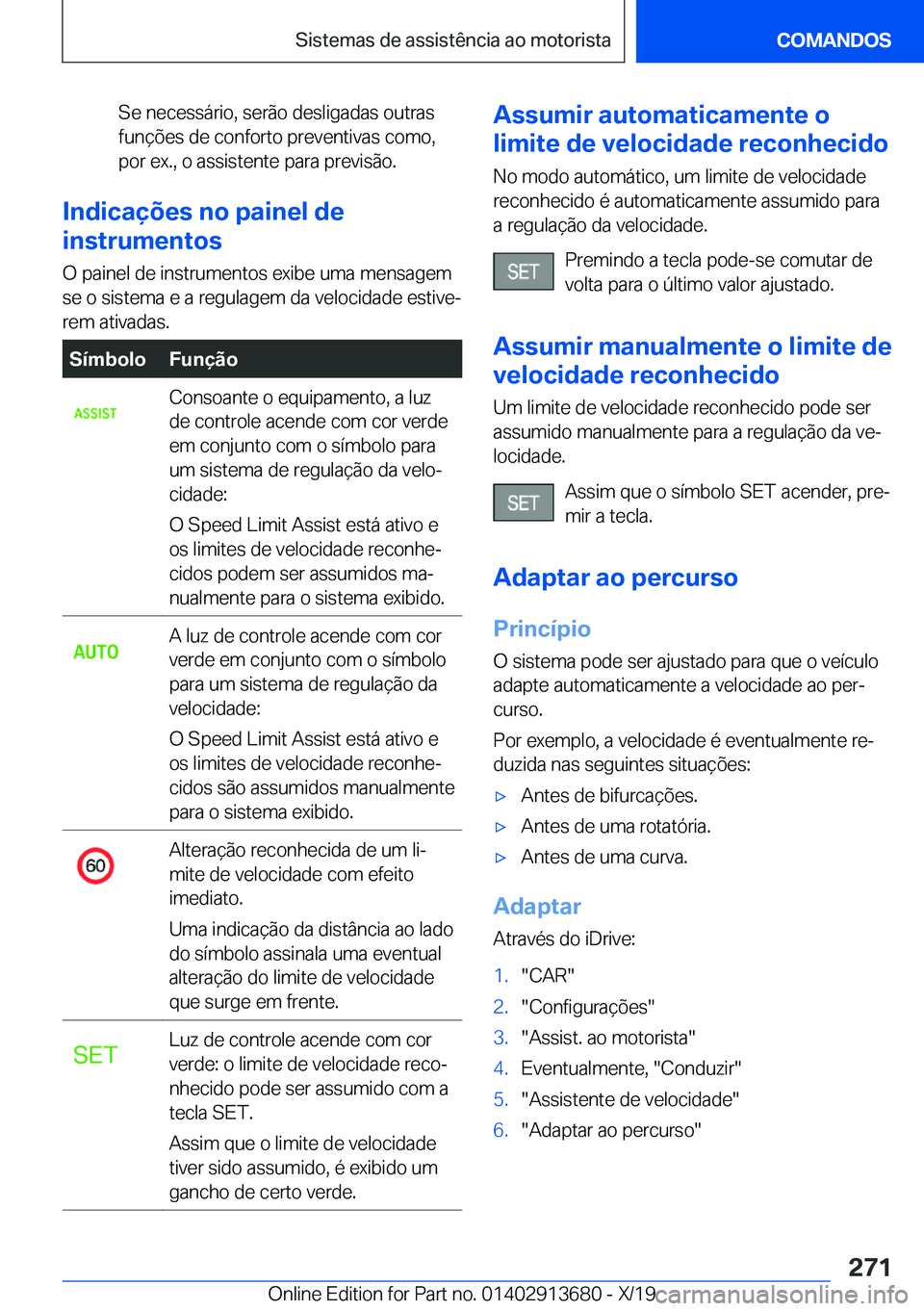 BMW X5 2020  Manual do condutor (in Portuguese) �S�e��n�e�c�e�s�s�á�r�i�o�,��s�e�r�ã�o��d�e�s�l�i�g�a�d�a�s��o�u�t�r�a�s
�f�u�n�