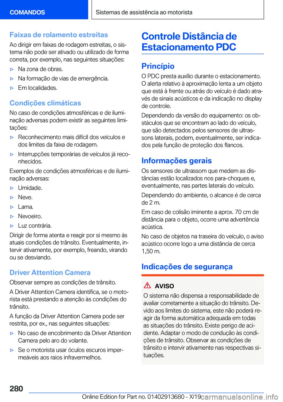 BMW X5 2020  Manual do condutor (in Portuguese) �F�a�i�x�a�s��d�e��r�o�l�a�m�e�n�t�o��e�s�t�r�e�i�t�a�s
�A�o��d�i�r�i�g�i�r��e�m��f�a�i�x�a�s��d�e��r�o�d�a�g�e�m��e�s�t�r�e�i�t�a�s�,��o��s�i�sª
�t�e�m�a��n�ã�o��p�o�d�e��s�e�r��a�t