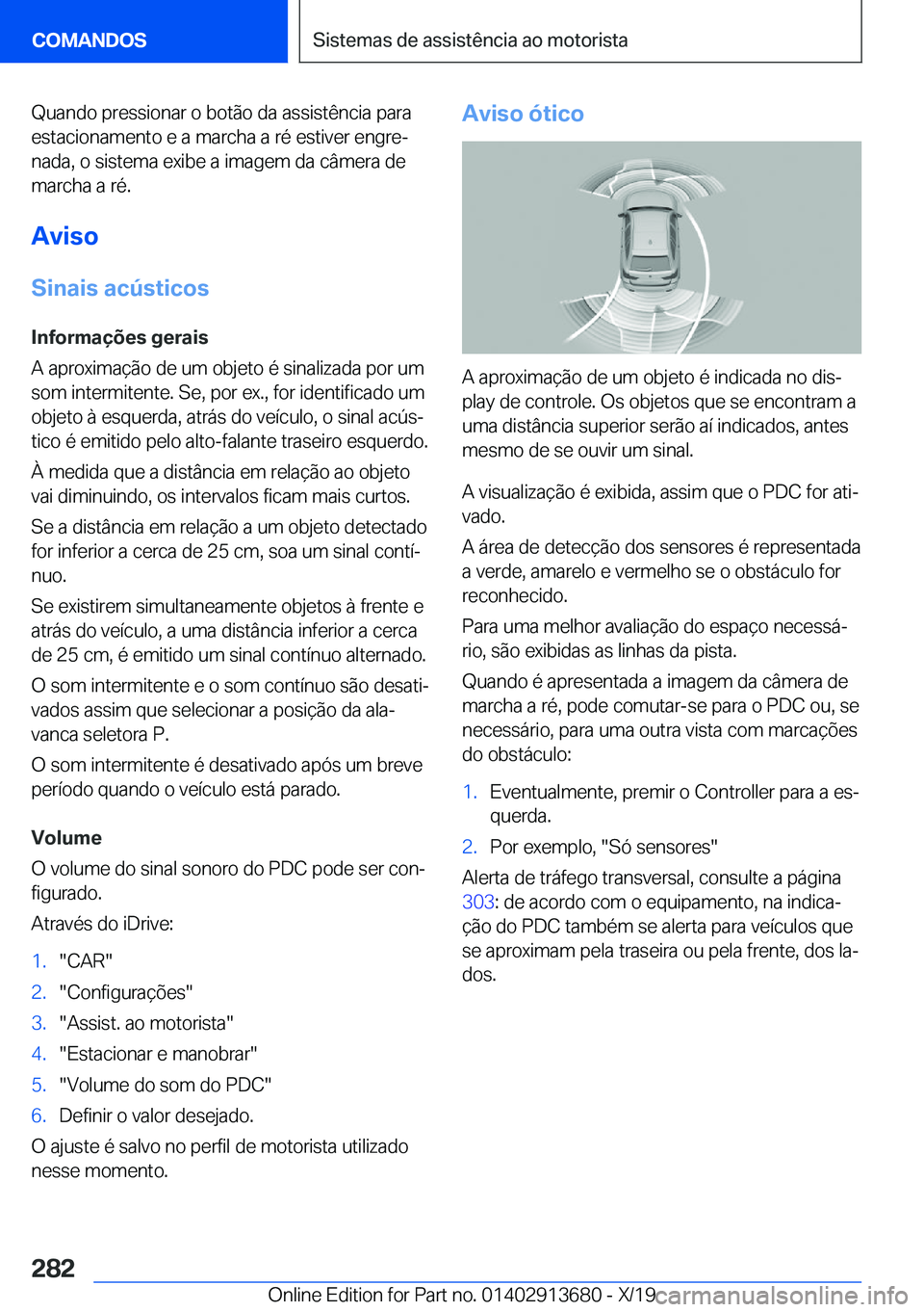 BMW X5 2020  Manual do condutor (in Portuguese) �Q�u�a�n�d�o��p�r�e�s�s�i�o�n�a�r��o��b�o�t�ã�o��d�a��a�s�s�i�s�t�ê�n�c�i�a��p�a�r�a
�e�s�t�a�c�i�o�n�a�m�e�n�t�o��e��a��m�a�r�c�h�a��a��r�é��e�s�t�i�v�e�r��e�n�g�r�eª
�n�a�d�a�,��o
