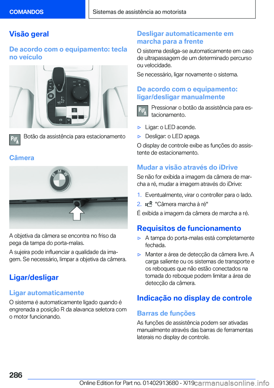 BMW X5 2020  Manual do condutor (in Portuguese) �V�i�s�ã�o��g�e�r�a�l
�D�e��a�c�o�r�d�o��c�o�m��o��e�q�u�i�p�a�m�e�n�t�o�:��t�e�c�l�a �n�o��v�e�