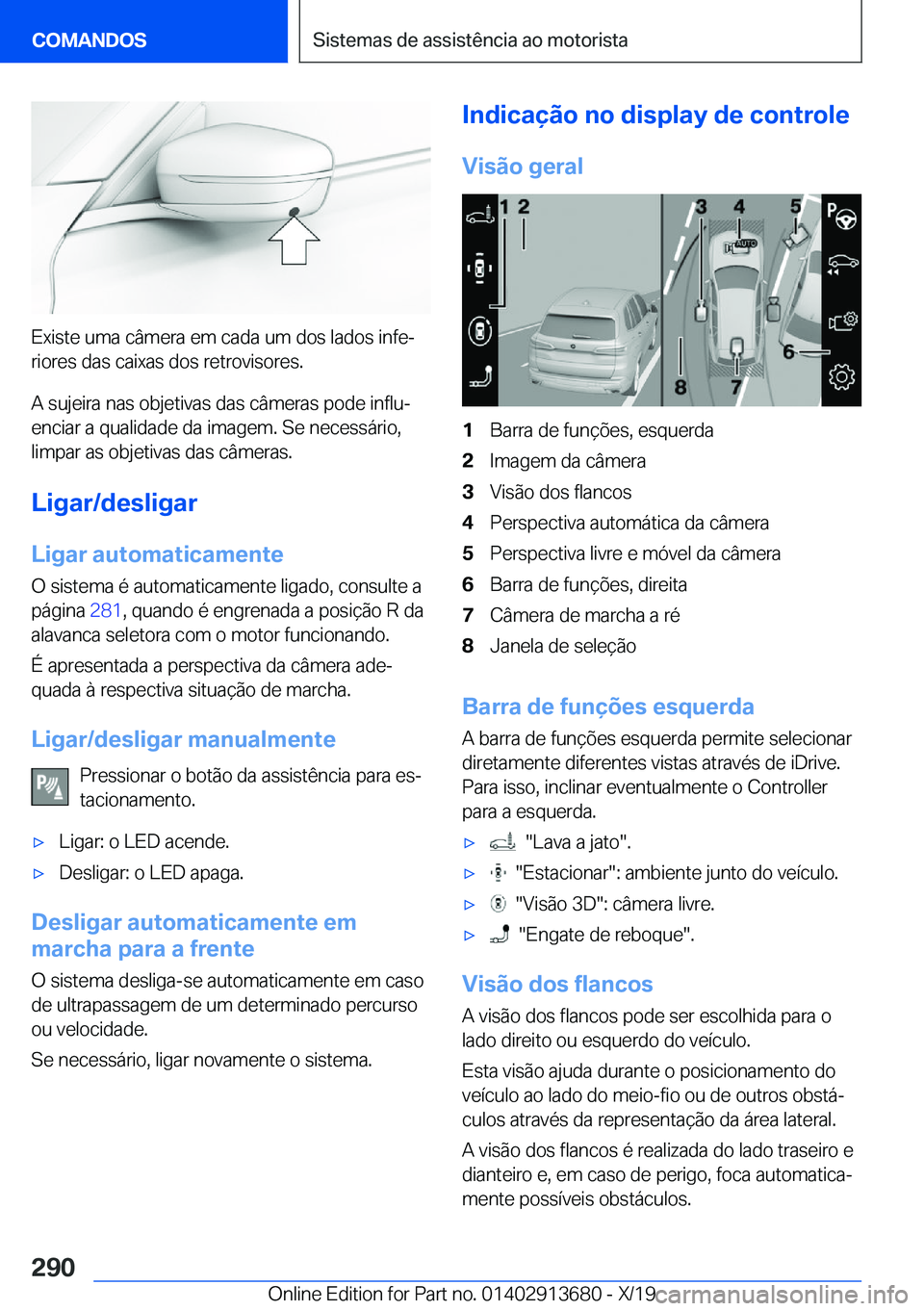 BMW X5 2020  Manual do condutor (in Portuguese) �E�x�i�s�t�e��u�m�a��c�â�m�e�r�a��e�m��c�a�d�a��u�m��d�o�s��l�a�d�o�s��i�n�f�eª
�r�i�o�r�e�s��d�a�s��c�a�i�x�a�s��d�o�s��r�e�t�r�o�v�i�s�o�r�e�s�.
�A��s�u�j�e�i�r�a��n�a�s��o�b�j�e�t