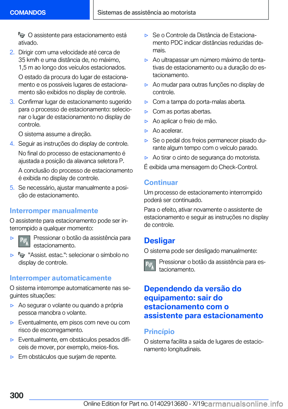 BMW X5 2020  Manual do condutor (in Portuguese) ���O��a�s�s�i�s�t�e�n�t�e��p�a�r�a��e�s�t�a�c�i�o�n�a�m�e�n�t�o��e�s�t�á
�a�t�i�v�a�d�o�.�2�.�D�i�r�i�g�i�r��c�o�m��u�m�a��v�e�l�o�c�i�d�a�d�e��a�t�é��c�e�r�c�a��d�e
�3�5��k�m�/�h��e�
