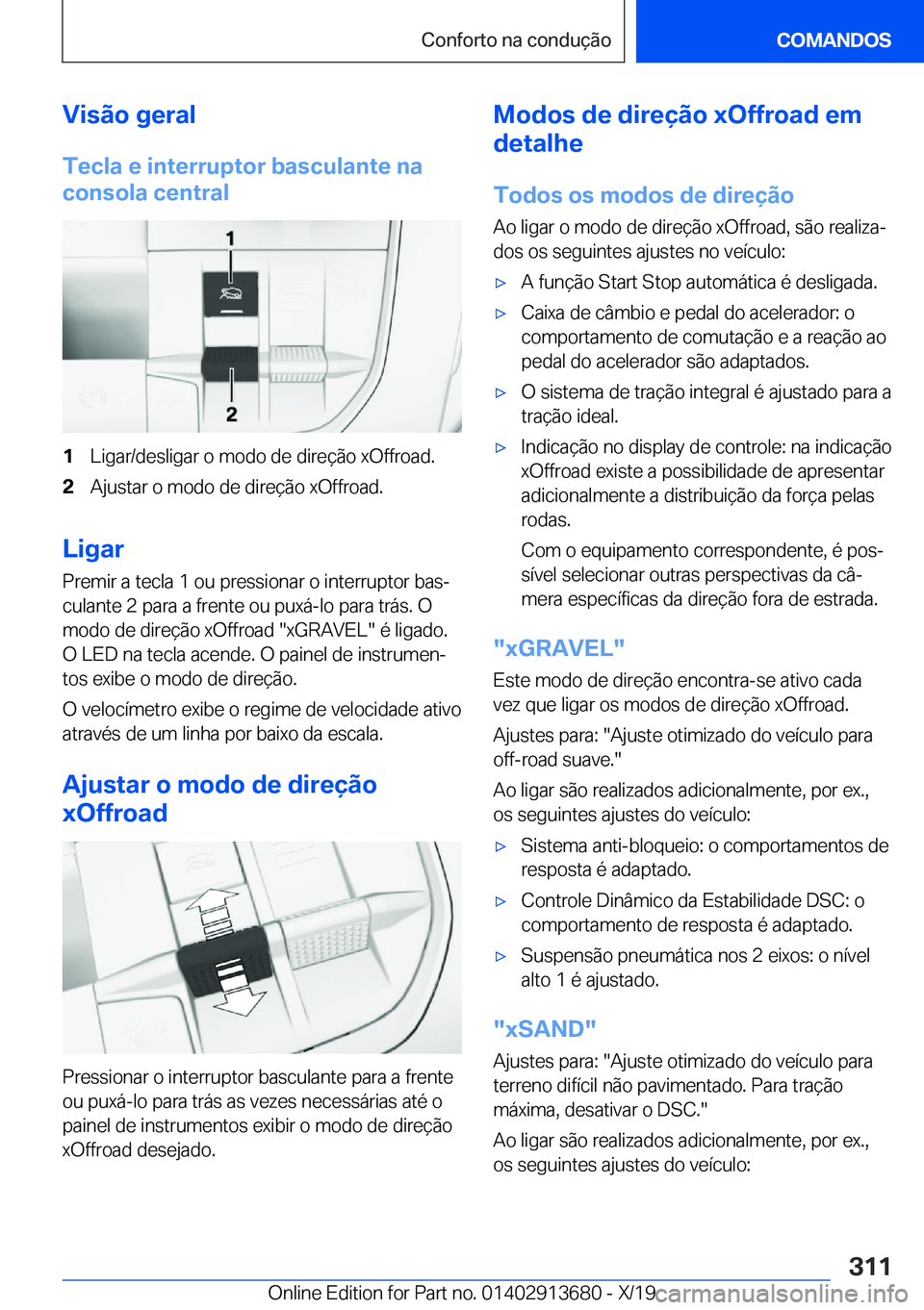 BMW X5 2020  Manual do condutor (in Portuguese) �V�i�s�ã�o��g�e�r�a�l
�T�e�c�l�a��e��i�n�t�e�r�r�u�p�t�o�r��b�a�s�c�u�l�a�n�t�e��n�a �c�o�n�s�o�l�a��c�e�n�t�r�a�l�1�L�i�g�a�r�/�d�e�s�l�i�g�a�r��o��m�o�d�o��d�e��d�i�r�e�