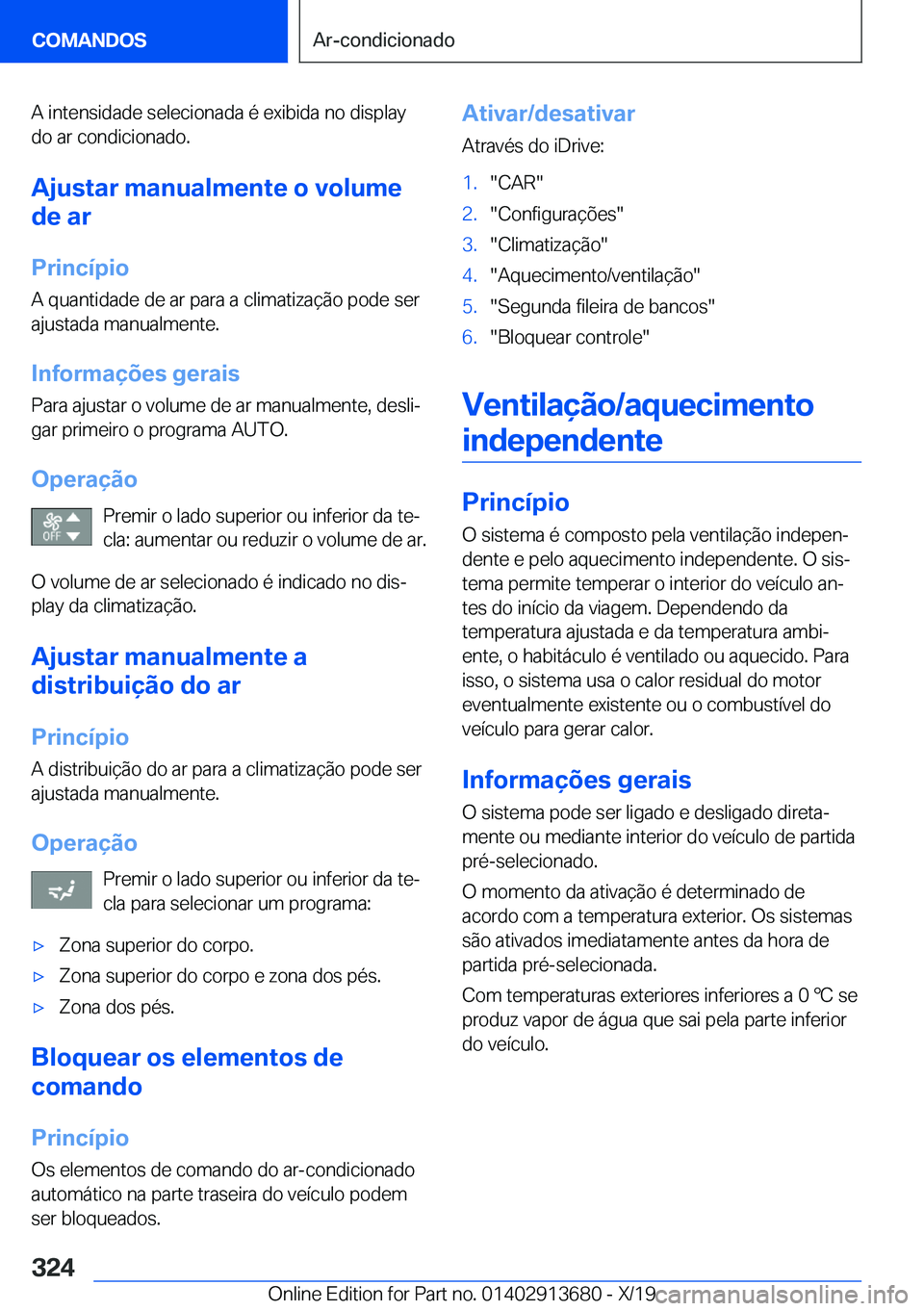 BMW X5 2020  Manual do condutor (in Portuguese) �A��i�n�t�e�n�s�i�d�a�d�e��s�e�l�e�c�i�o�n�a�d�a��é��e�x�i�b�i�d�a��n�o��d�i�s�p�l�a�y�d�o��a�r��c�o�n�d�i�c�i�o�n�a�d�o�.
�A�j�u�s�t�a�r��m�a�n�u�a�l�m�e�n�t�e��o��v�o�l�u�m�e
�d�e��a�r
