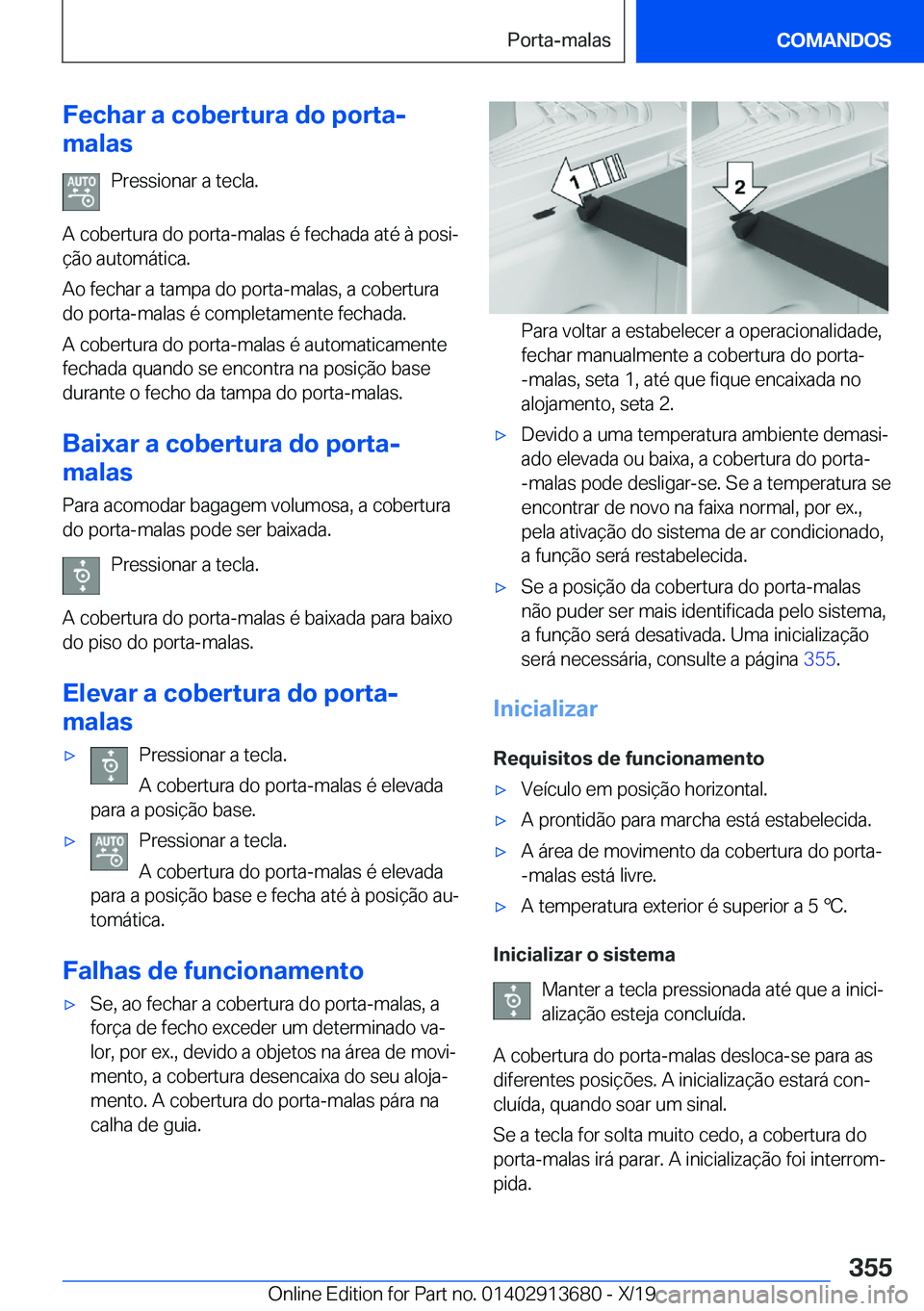 BMW X5 2020  Manual do condutor (in Portuguese) �F�e�c�h�a�r��a��c�o�b�e�r�t�u�r�a��d�o��p�o�r�t�a�-
�m�a�l�a�s
�P�r�e�s�s�i�o�n�a�r��a��t�e�c�l�a�.
�A��c�o�b�e�r�t�u�r�a��d�o��p�o�r�t�a�-�m�a�l�a�s��é��f�e�c�h�a�d�a��a�t�é��à��p�o