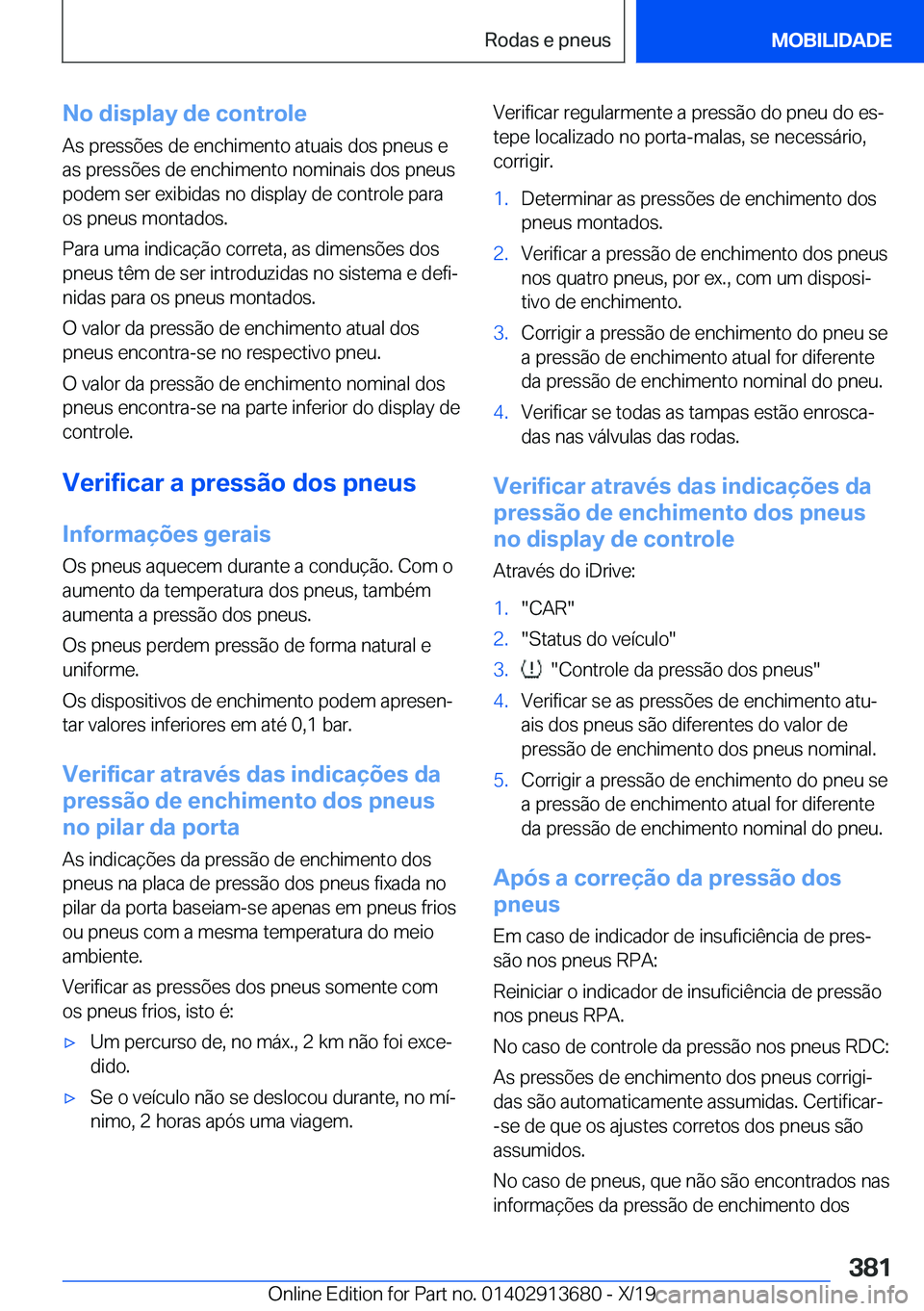 BMW X5 2020  Manual do condutor (in Portuguese) �N�o��d�i�s�p�l�a�y��d�e��c�o�n�t�r�o�l�e
�A�s��p�r�e�s�s�õ�e�s��d�e��e�n�c�h�i�m�e�n�t�o��a�t�u�a�i�s��d�o�s��p�n�e�u�s��e �a�s��p�r�e�s�s�õ�e�s��d�e��e�n�c�h�i�m�e�n�t�o��n�o�m�i�n�a