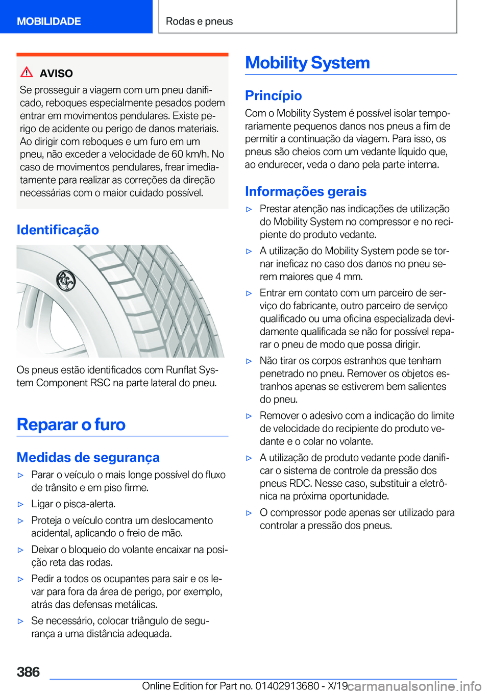 BMW X5 2020  Manual do condutor (in Portuguese) �A�V�I�S�O
�S�e��p�r�o�s�s�e�g�u�i�r��a��v�i�a�g�e�m��c�o�m��u�m��p�n�e�u��d�a�n�i�f�iª
�c�a�d�o�,��r�e�b�o�q�u�e�s��e�s�p�e�c�i�a�l�m�e�n�t�e��p�e�s�a�d�o�s��p�o�d�e�m
�e�n�t�r�a�r��e�m