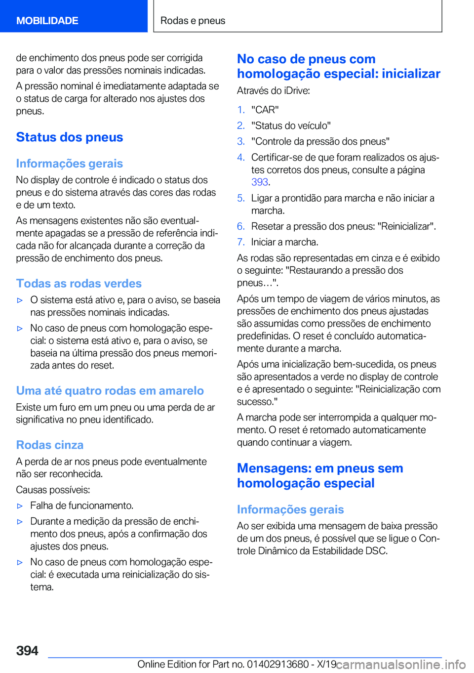 BMW X5 2020  Manual do condutor (in Portuguese) �d�e��e�n�c�h�i�m�e�n�t�o��d�o�s��p�n�e�u�s��p�o�d�e��s�e�r��c�o�r�r�i�g�i�d�a
�p�a�r�a��o��v�a�l�o�r��d�a�s��p�r�e�s�s�õ�e�s��n�o�m�i�n�a�i�s��i�n�d�i�c�a�d�a�s�.
�A��p�r�e�s�s�ã�o��n