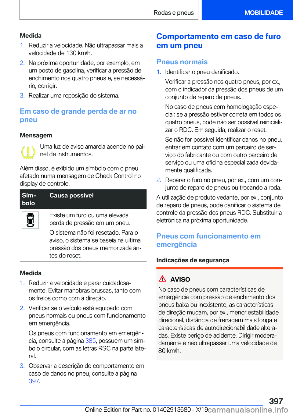 BMW X5 2020  Manual do condutor (in Portuguese) �M�e�d�i�d�a�1�.�R�e�d�u�z�i�r��a��v�e�l�o�c�i�d�a�d�e�.��N�ã�o��u�l�t�r�a�p�a�s�s�a�r��m�a�i�s��a
�v�e�l�o�c�i�d�a�d�e��d�e��1�3�0��k�m�/�h�.�2�.�N�a��p�r�ó�x�i�m�a��o�p�o�r�t�u�n�i�d�a�