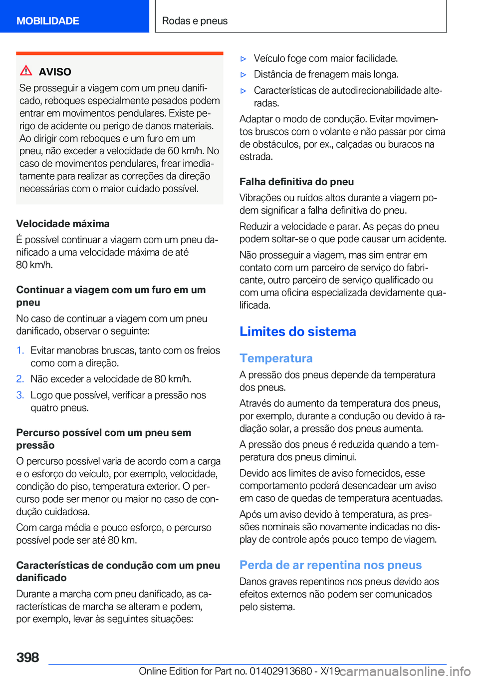 BMW X5 2020  Manual do condutor (in Portuguese) �A�V�I�S�O
�S�e��p�r�o�s�s�e�g�u�i�r��a��v�i�a�g�e�m��c�o�m��u�m��p�n�e�u��d�a�n�i�f�iª
�c�a�d�o�,��r�e�b�o�q�u�e�s��e�s�p�e�c�i�a�l�m�e�n�t�e��p�e�s�a�d�o�s��p�o�d�e�m
�e�n�t�r�a�r��e�m