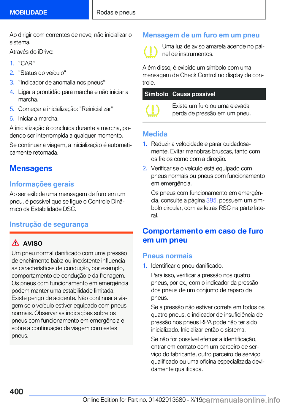 BMW X5 2020  Manual do condutor (in Portuguese) �A�o��d�i�r�i�g�i�r��c�o�m��c�o�r�r�e�n�t�e�s��d�e��n�e�v�e�,��n�ã�o��i�n�i�c�i�a�l�i�z�a�r��o�s�i�s�t�e�m�a�.
�A�t�r�a�v�é�s��d�o��i�D�r�i�v�e�:�1�.��C�A�R��2�.��S�t�a�t�u�s��d�o��v�